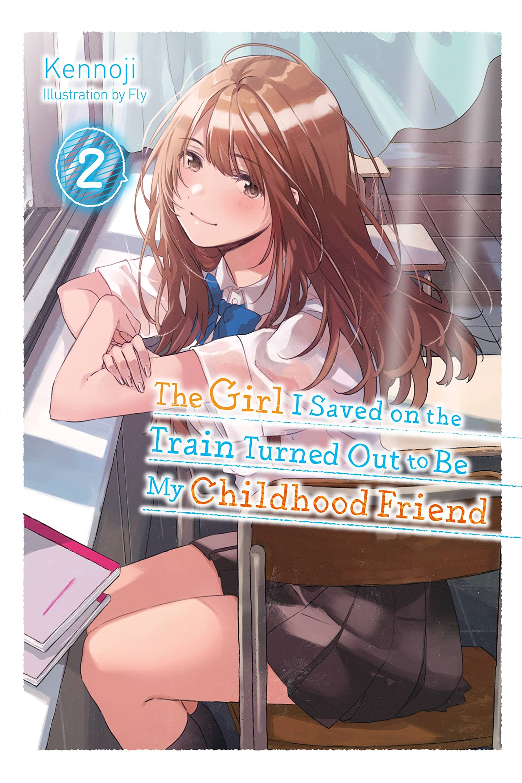 The Girl I Saved on the Train Turned Out to Be My Childhood Friend, Vol. 2 (The Girl I Saved on the Train Turned Out to Be My Childhood Friend (Light Novel))