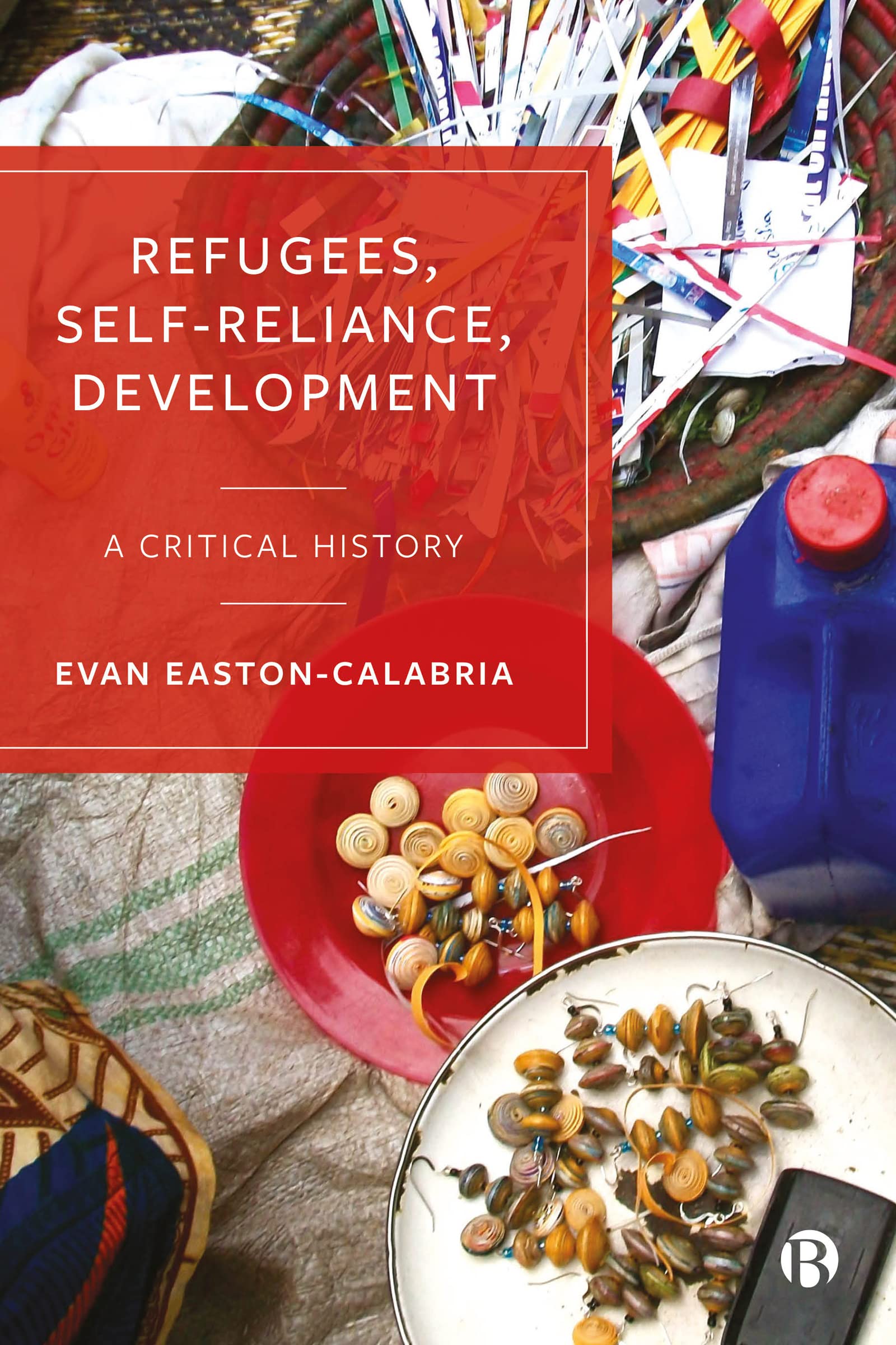 Refugees, Self-reliance, Development: A Critical History