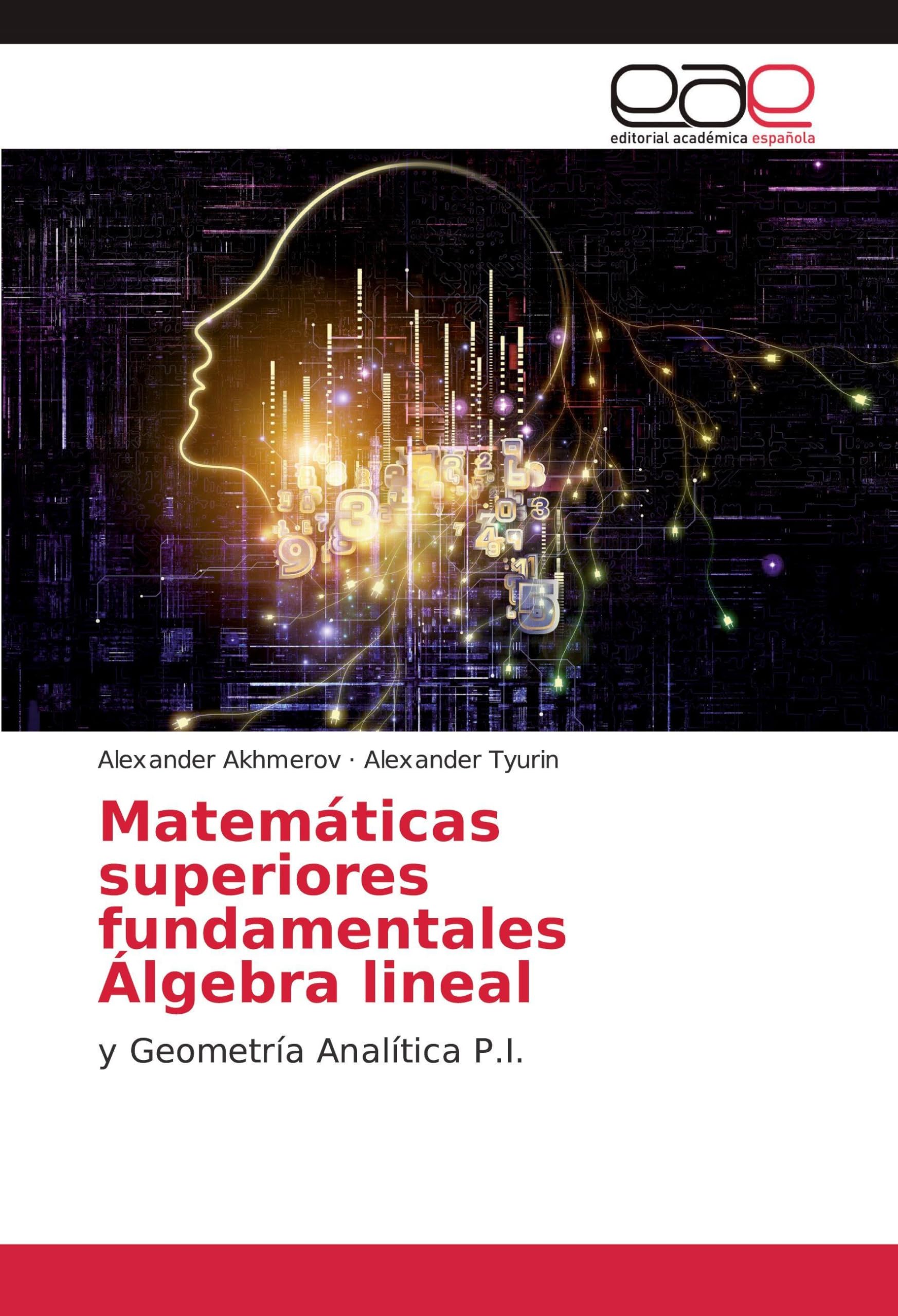 Matemáticas superiores fundamentales Álgebra lineal: y Geometría Analítica P.I.