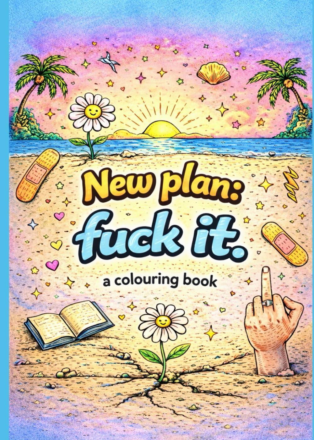 New plan: Fuck it.: a colouring book