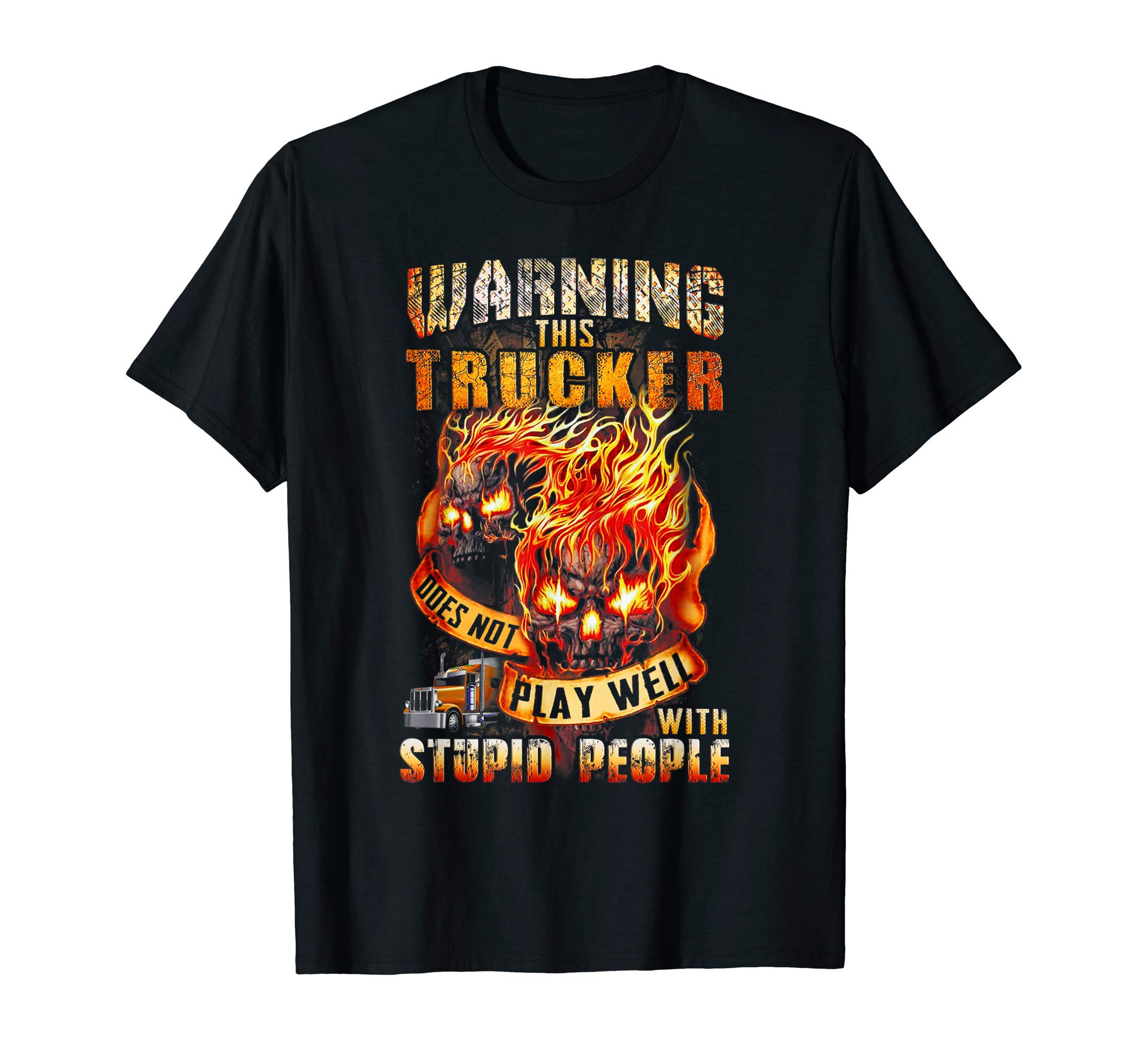 warning this trucker does not play well T -Shir twarning this trucker does not play well with stupid people T-Shirt