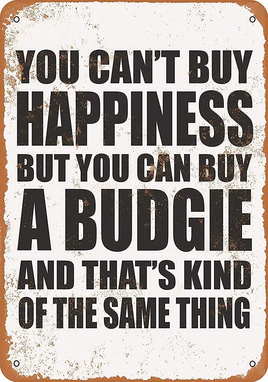 DOGT Metal tin sign 8x12 inches You Can't Buy Happiness But You Can Buy a Budgie
