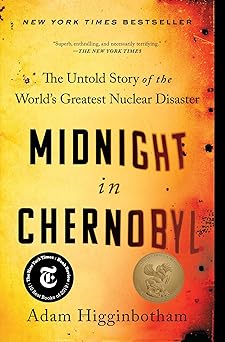 Midnight in Chernobyl: The Untold Story of the World's Greatest Nuclear Disaster
