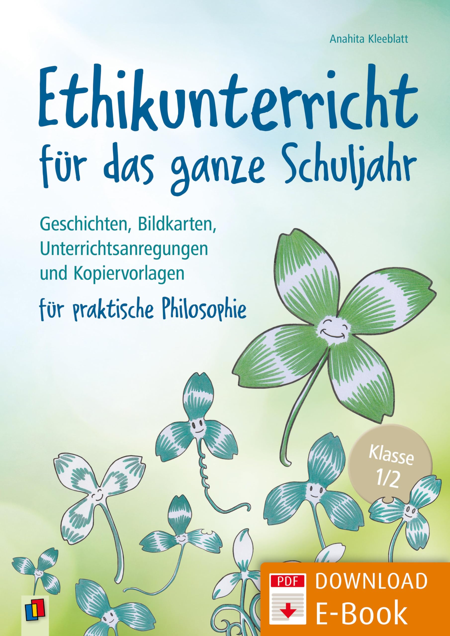 Ethikunterricht für das ganze Schuljahr – Klasse 1/2: Geschichten, Bildkarten, Unterrichtsanregungen und Kopiervorlagen für praktische Philosophie (German Edition)