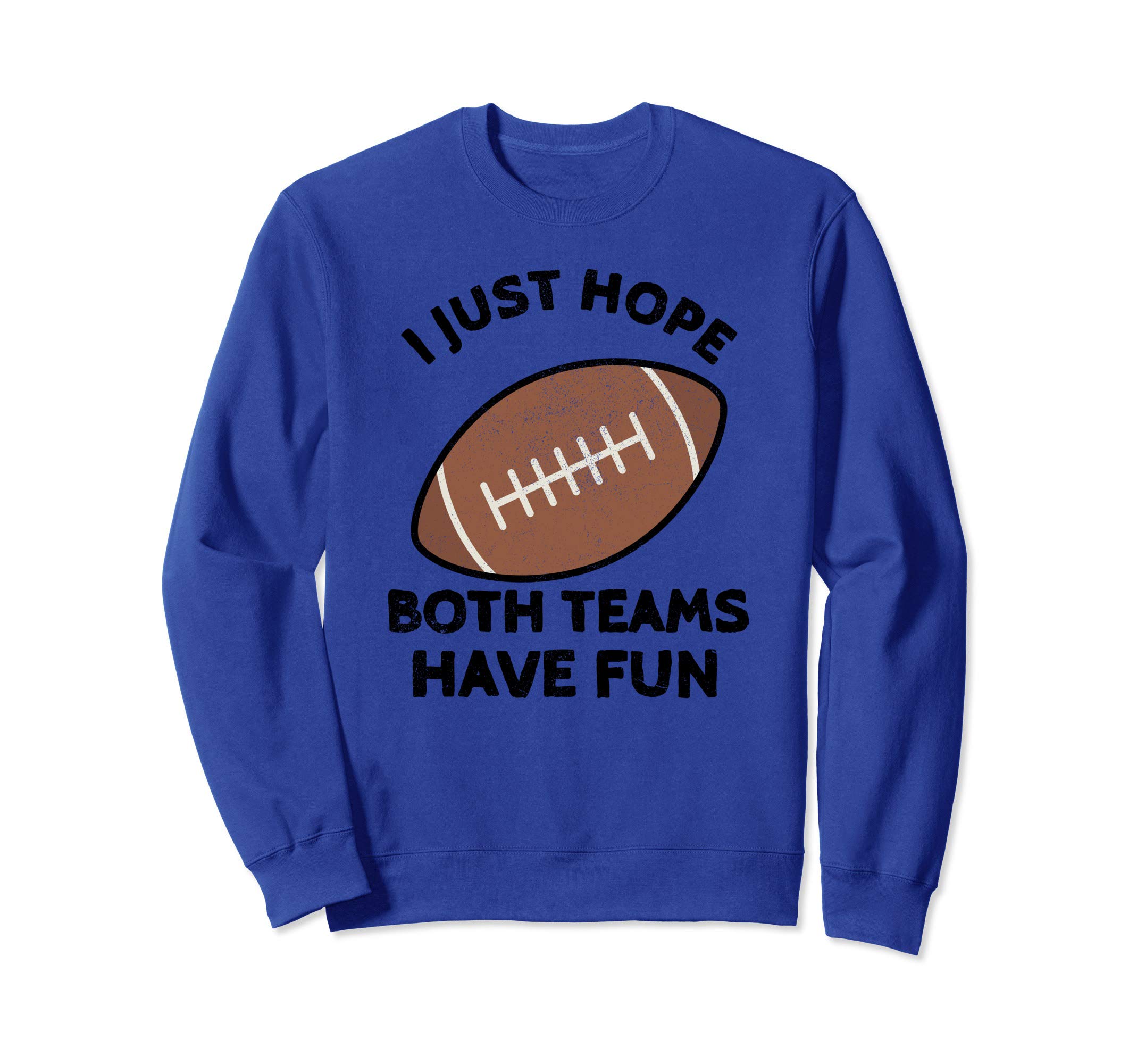 I Just Hope Both Teams Have Fun Football Dad Mom Sweatshirt