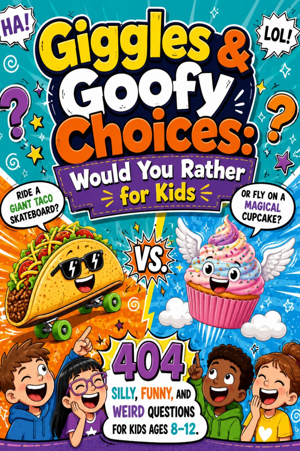 Giggles & Goofy Choices: Would You Rather for Kids: 404 Silly, Funny, and Weird Questions for Kids Ages 8–12
