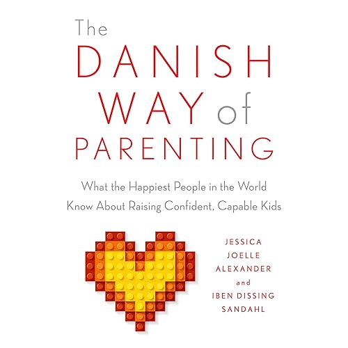 The Danish Way of Parenting: What the Happiest People in the World Know About Raising Confident, Capable Kids