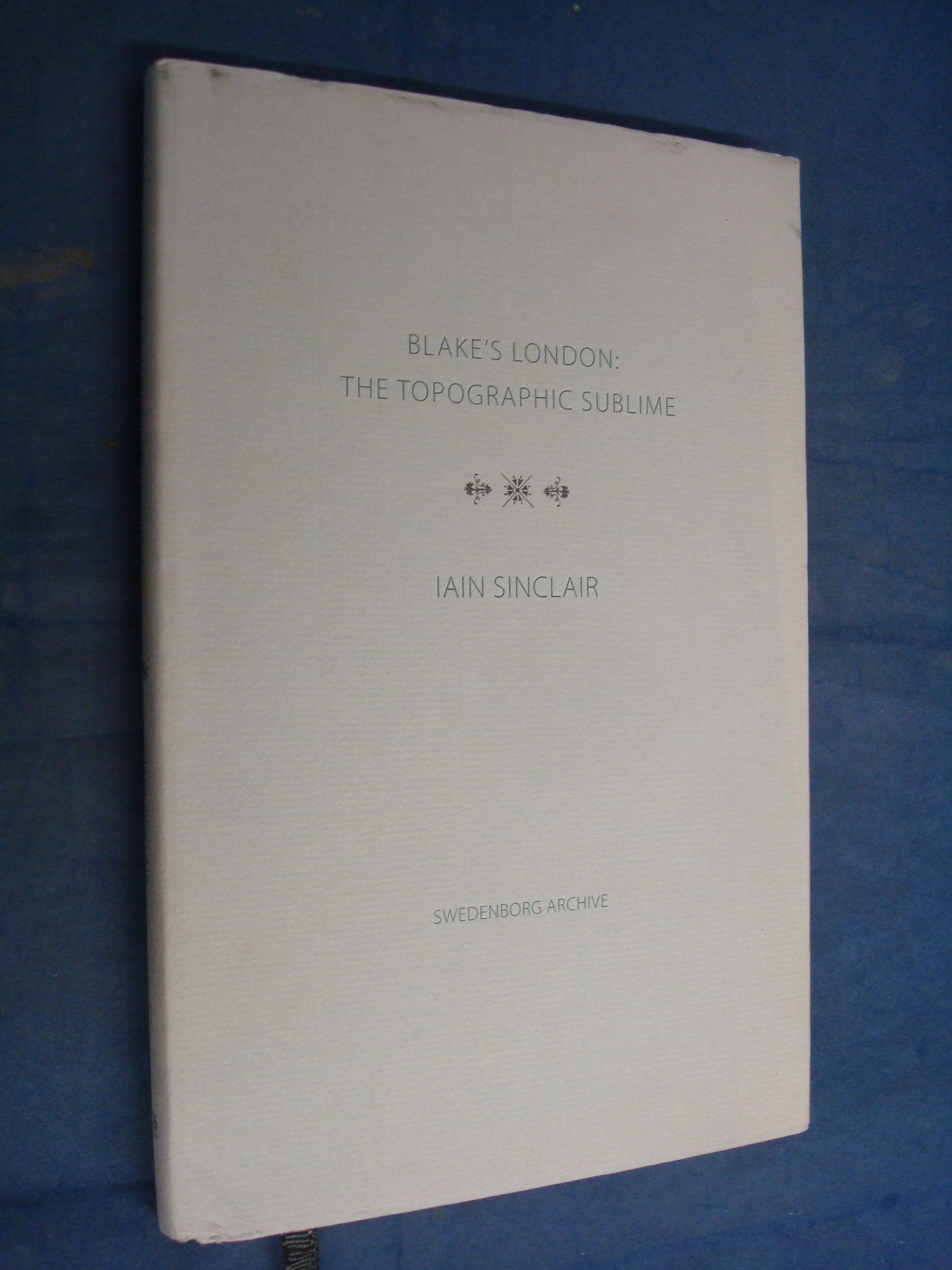 Blake's London: the Topographic Sublime by Iain Sinclair, Ste... - 9780854481705