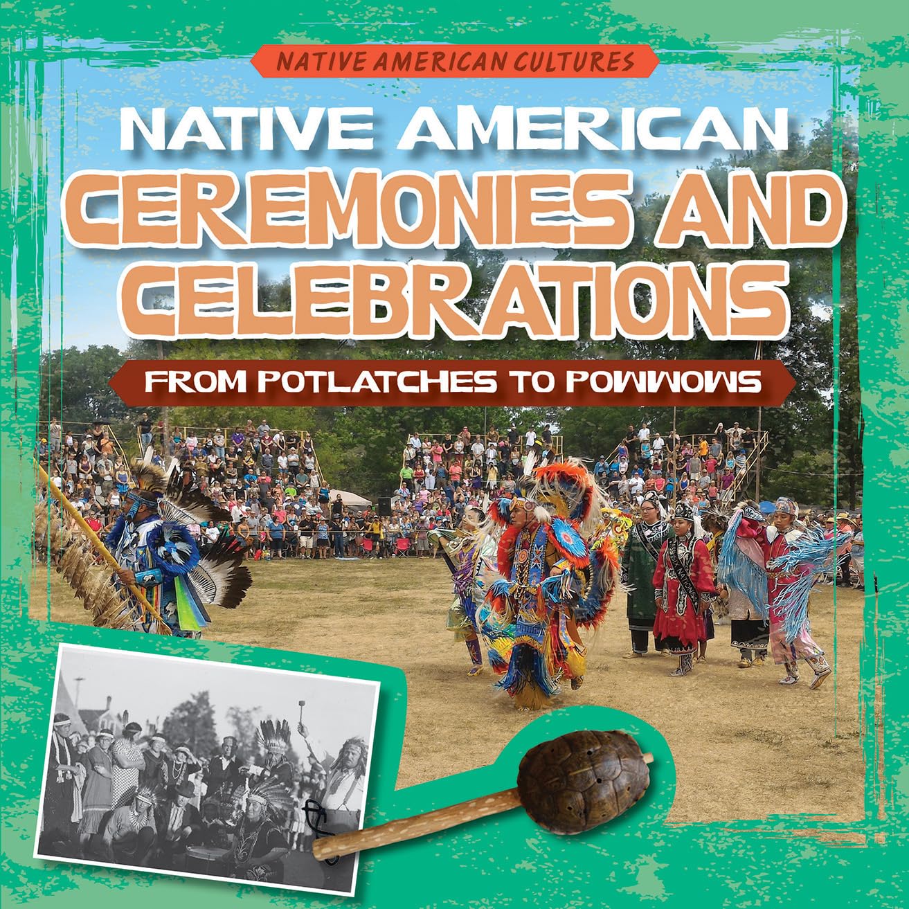 Native American Ceremonies and Celebrations: From Potlatches to Powwows (Native American Cultures)