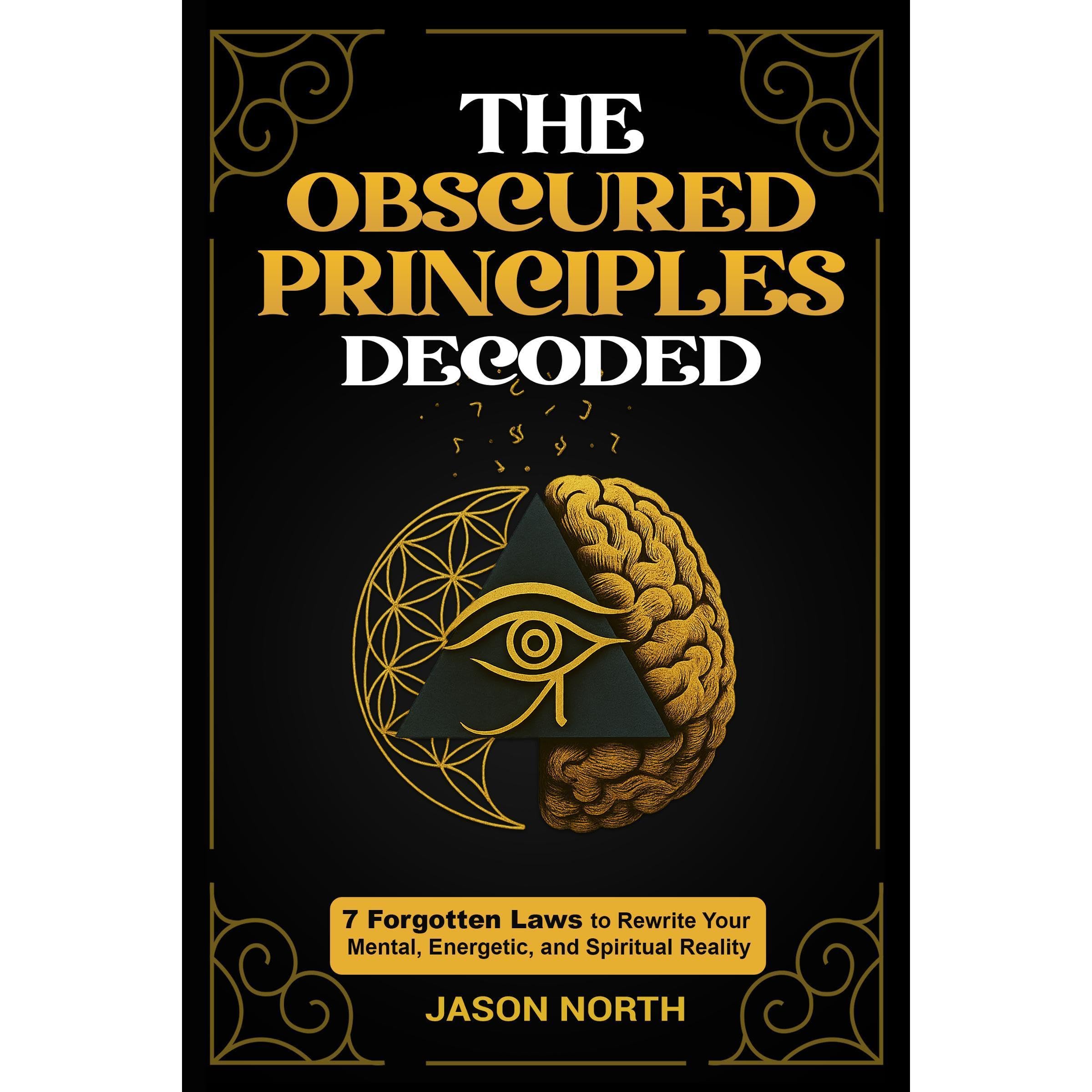 The Obscured Principles Decoded