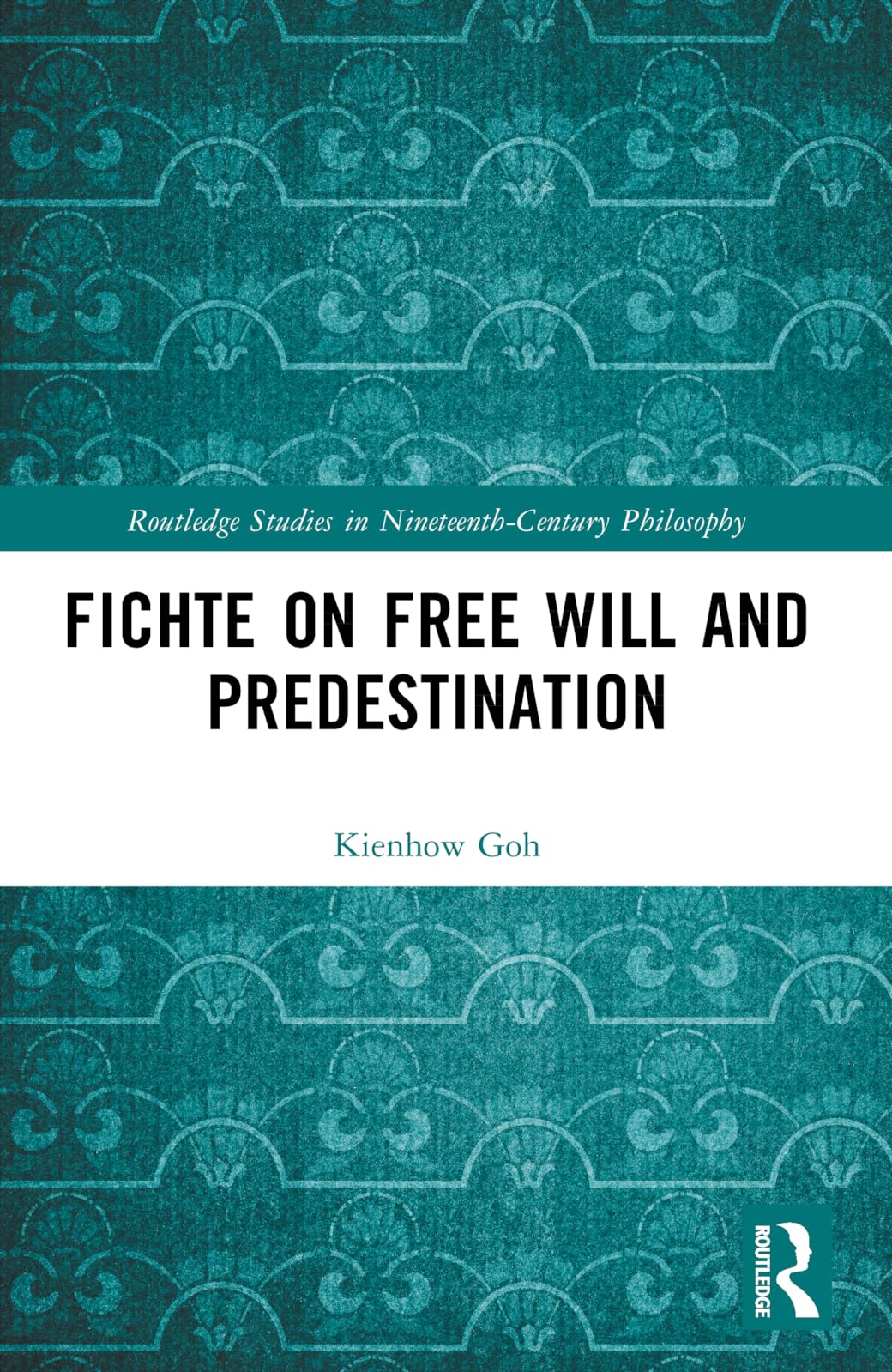 Fichte on Free Will and Predestination (Routledge Studies in Nineteenth-Century Philosophy)