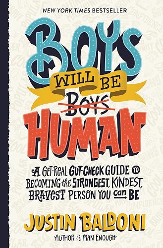 Boys Will Be Human: A Get-Real Gut-Check Guide to Becoming the Strongest, Kindest, Bravest Person You Can Be, by the Author, Actor, and Director Justin Baldoni