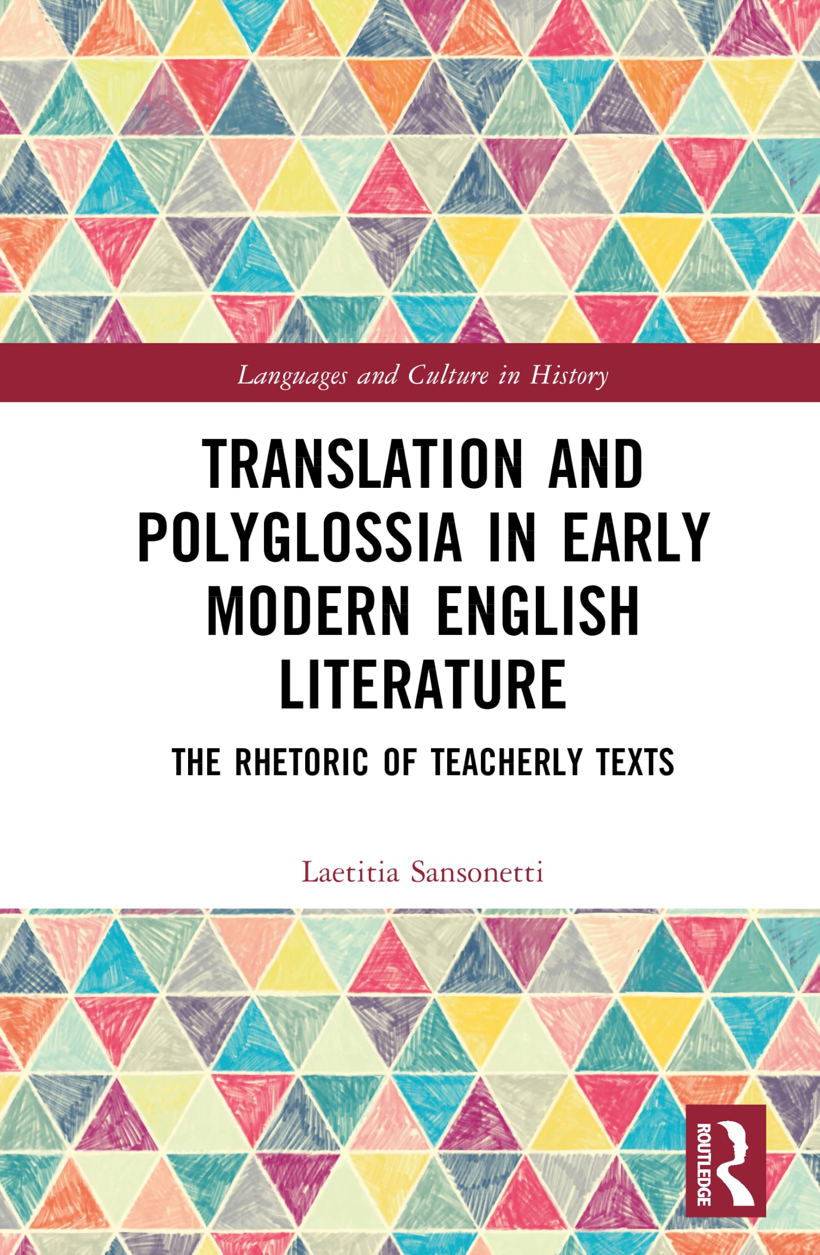 Translation and Polyglossia in Early Modern English Literature: The Rhetoric of Teacherly Texts (Languages and Culture in History)