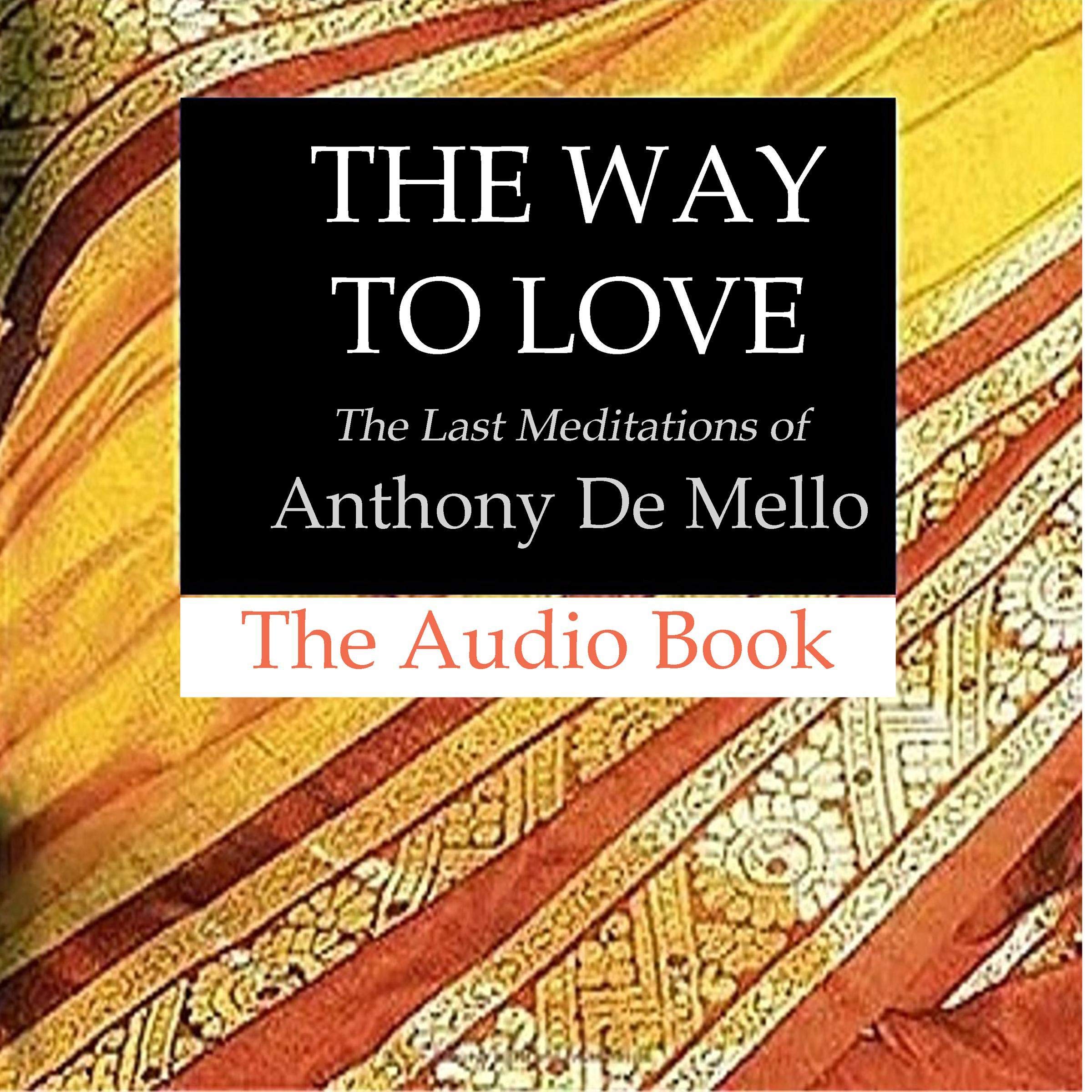 The Way to Love: The Last Meditations of Anthony de Mello