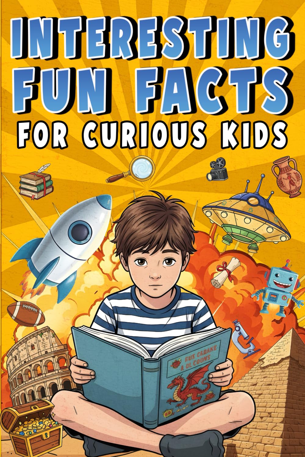Interesting Fun Facts for Curious Kids: Over 1000 Mind-Blowing & Weird facts About Science, Space, Earth and Everything in Between