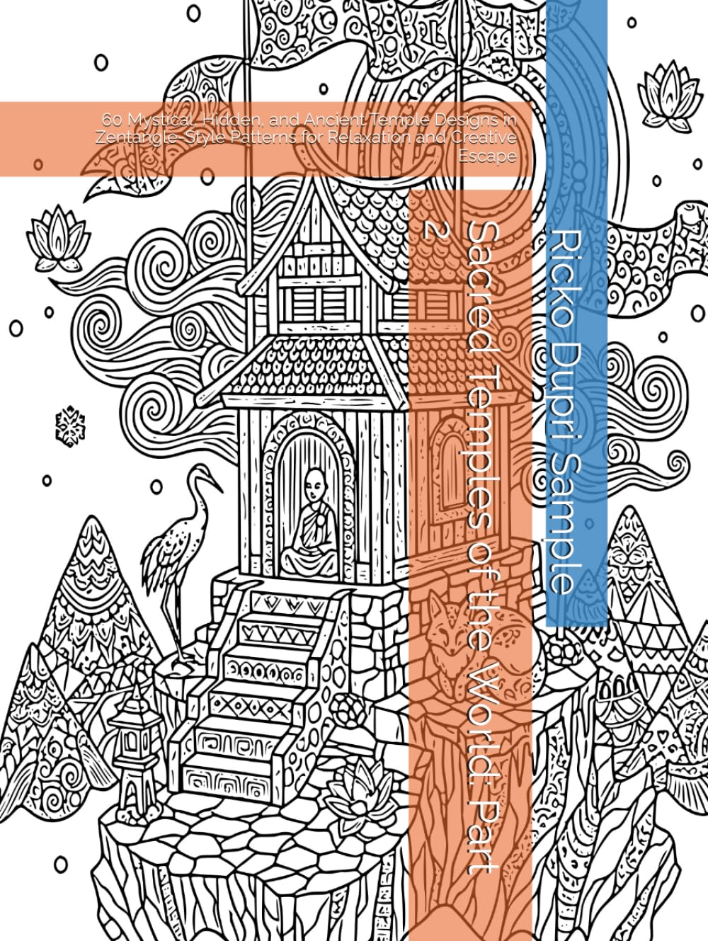 Sacred Temples of the World: Part 2: 60 Mystical, Hidden, and Ancient Temple Designs in Zentangle-Style Patterns for Relaxation and Creative Escape