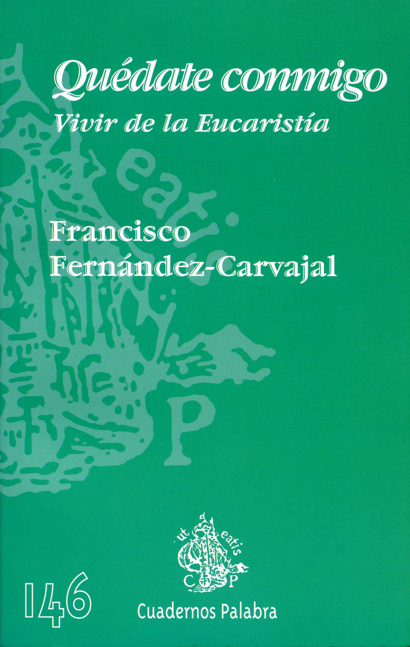 Quédate conmigo: Vivir de la Eucaristía (Cuadernos Palabra)