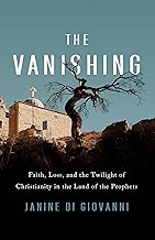 The Vanishing: Faith, Loss, and the Twilight of Christianity in the Land of the Prophets