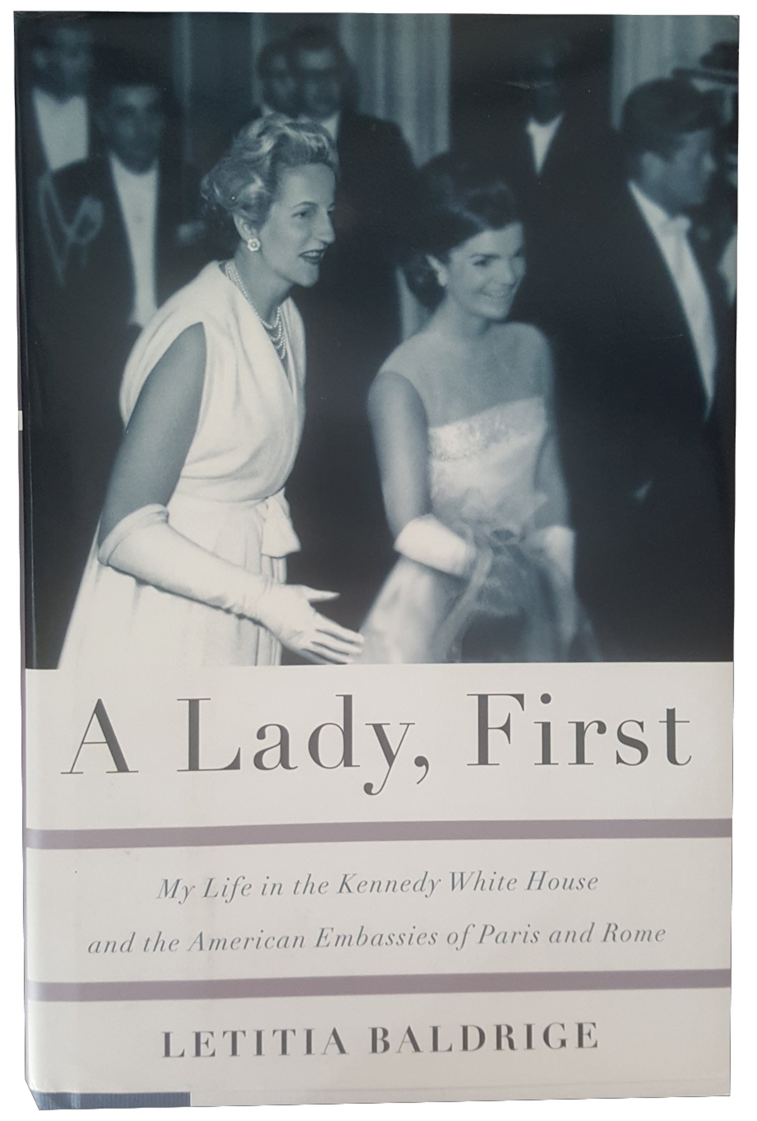 A Lady, First: My Life in the Kennedy White House and the American Embassies of Paris and Rome