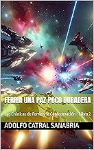 Ferria una paz poco duradera : Las Crónicas de Ferria y la Confederación - Libro 2