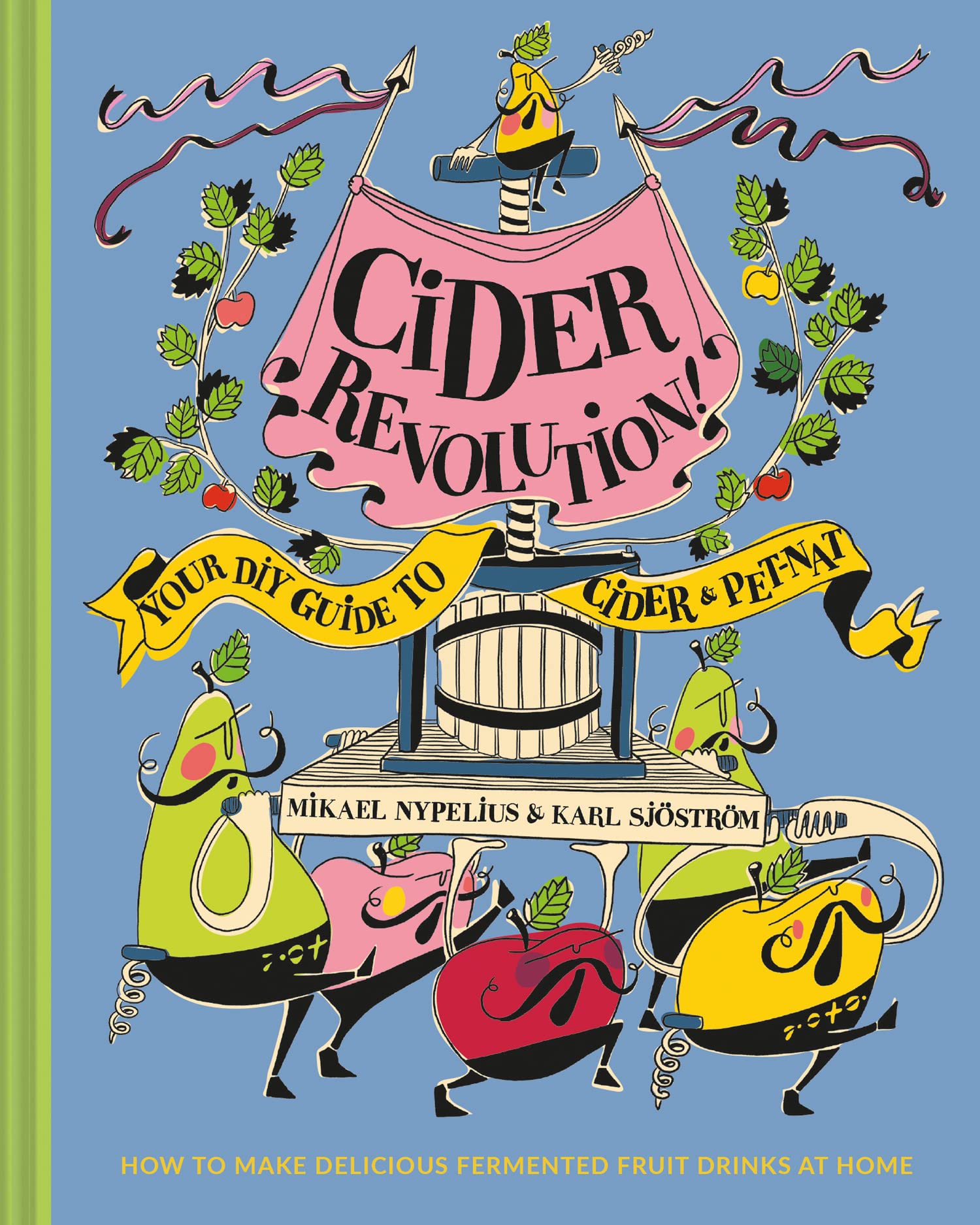 Cider Revolution!: The complete guide to fermenting natural and home brew drinks