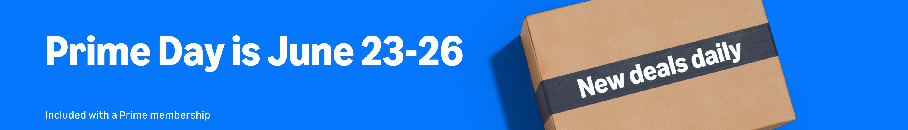 Prime Day is June 23-26. New deals daily. Included with a Prime membership.