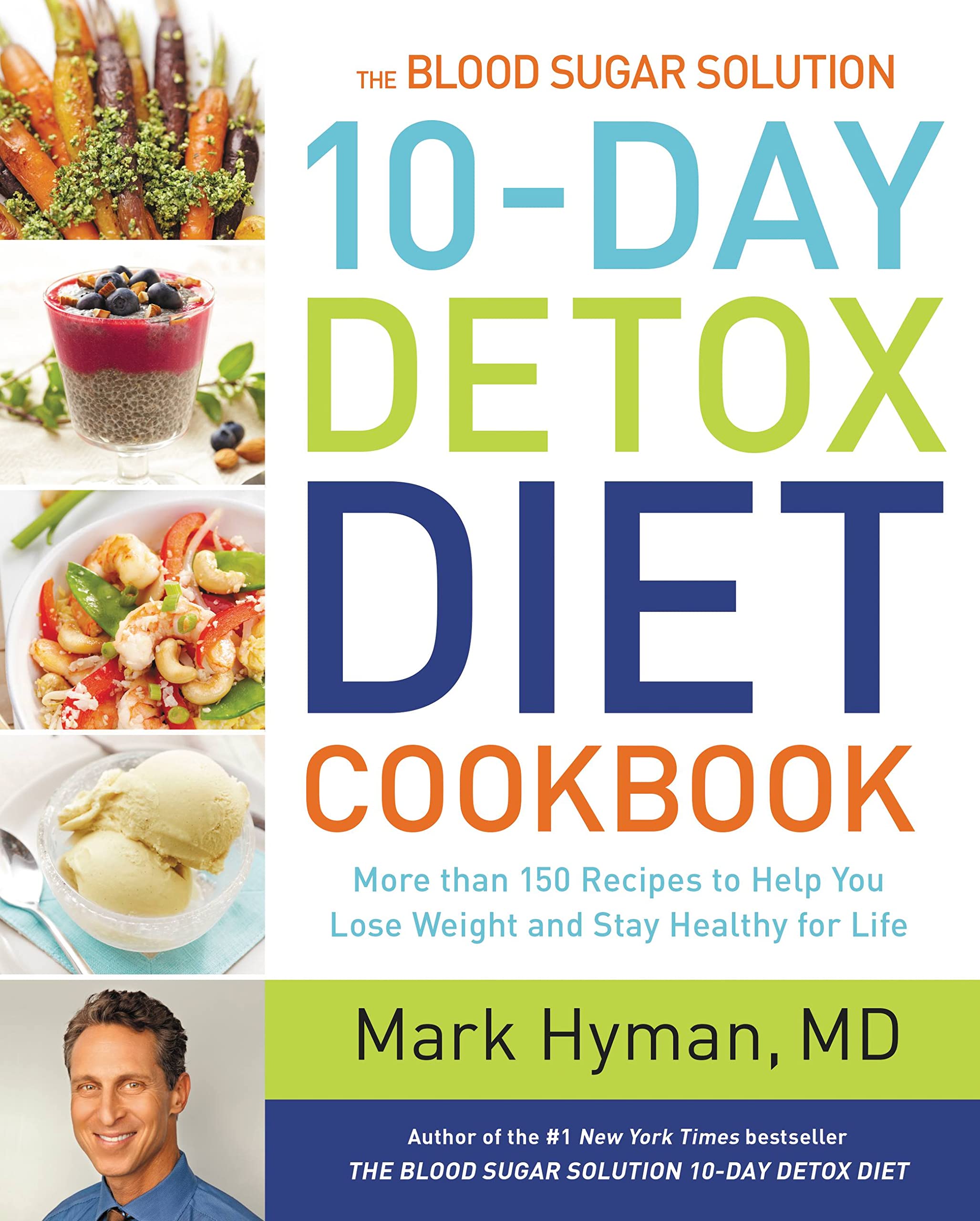 The Blood Sugar Solution 10-Day Detox Diet Cookbook: More than 150 Recipes to Help You Lose Weight and Stay Healthy for Life (The Dr. Mark Hyman Library, 4) Hardcover – March 10, 2015