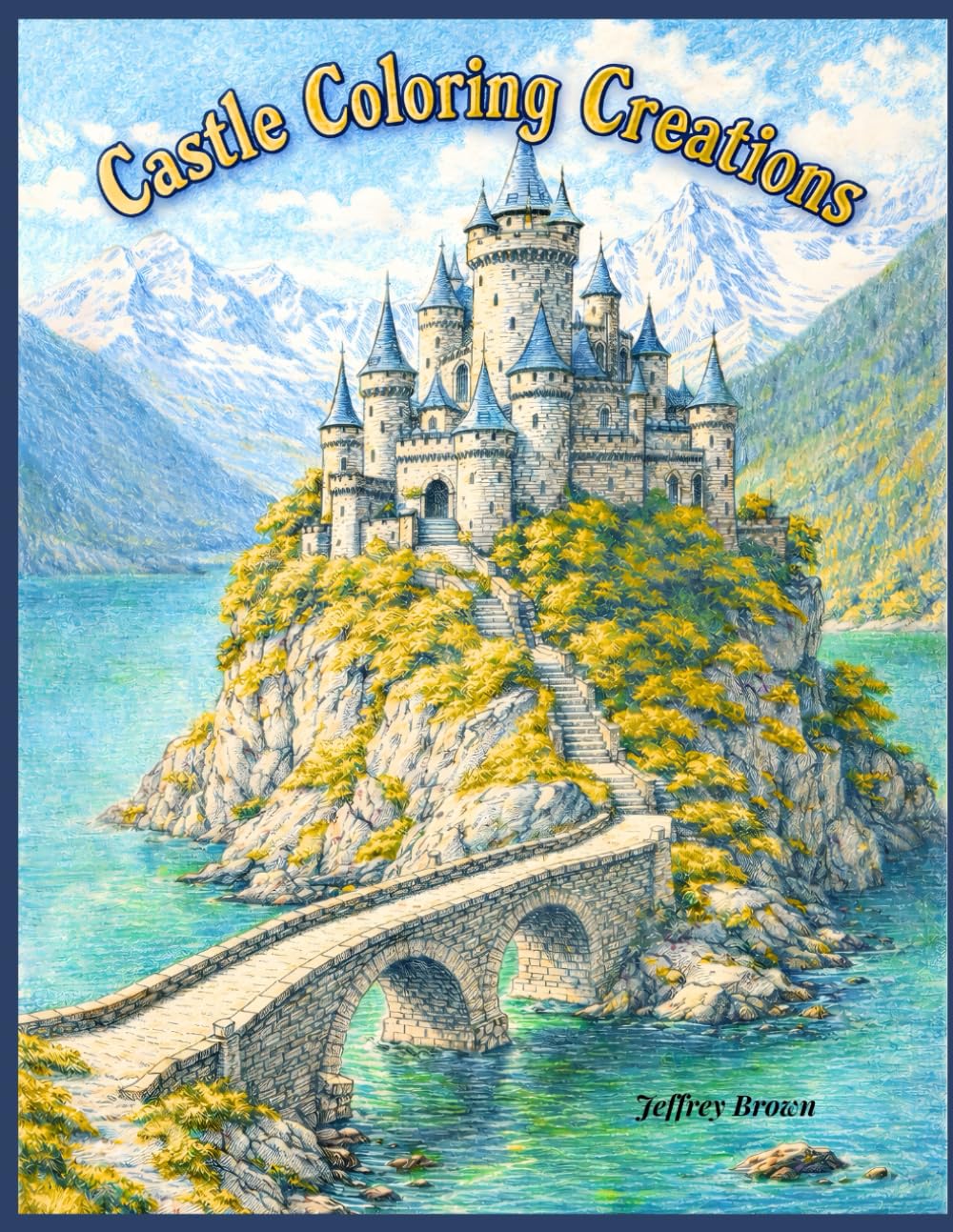 Castle Coloring Creations: A Relaxing Adult Coloring Book of Enchanted Castles, Fantasy Landscapes, and Timeless Architecture