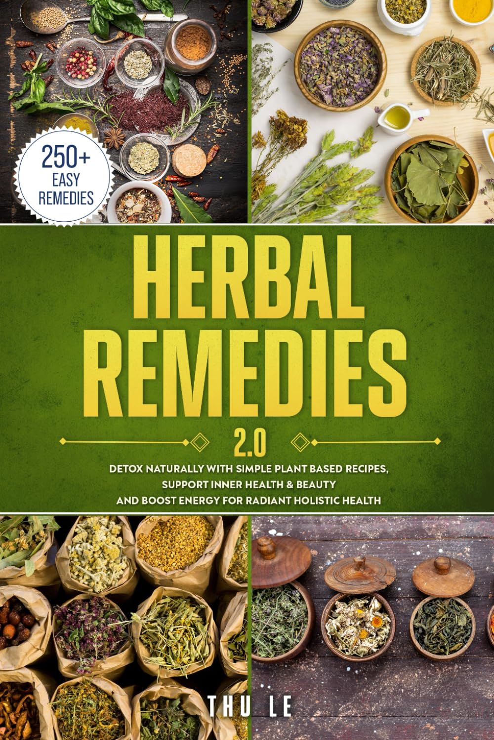Herbal Remedies 2.0: Detox Naturally With Simple Plant Based Recipes, Support Inner Health & Beauty, And Boost Energy For Radiant Holistic Health