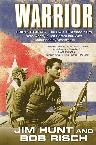 Warrior: Frank Sturgis---The CIA's #1 Assassin-Spy, Who Nearly Killed Castro But Was Ambushed by Watergate