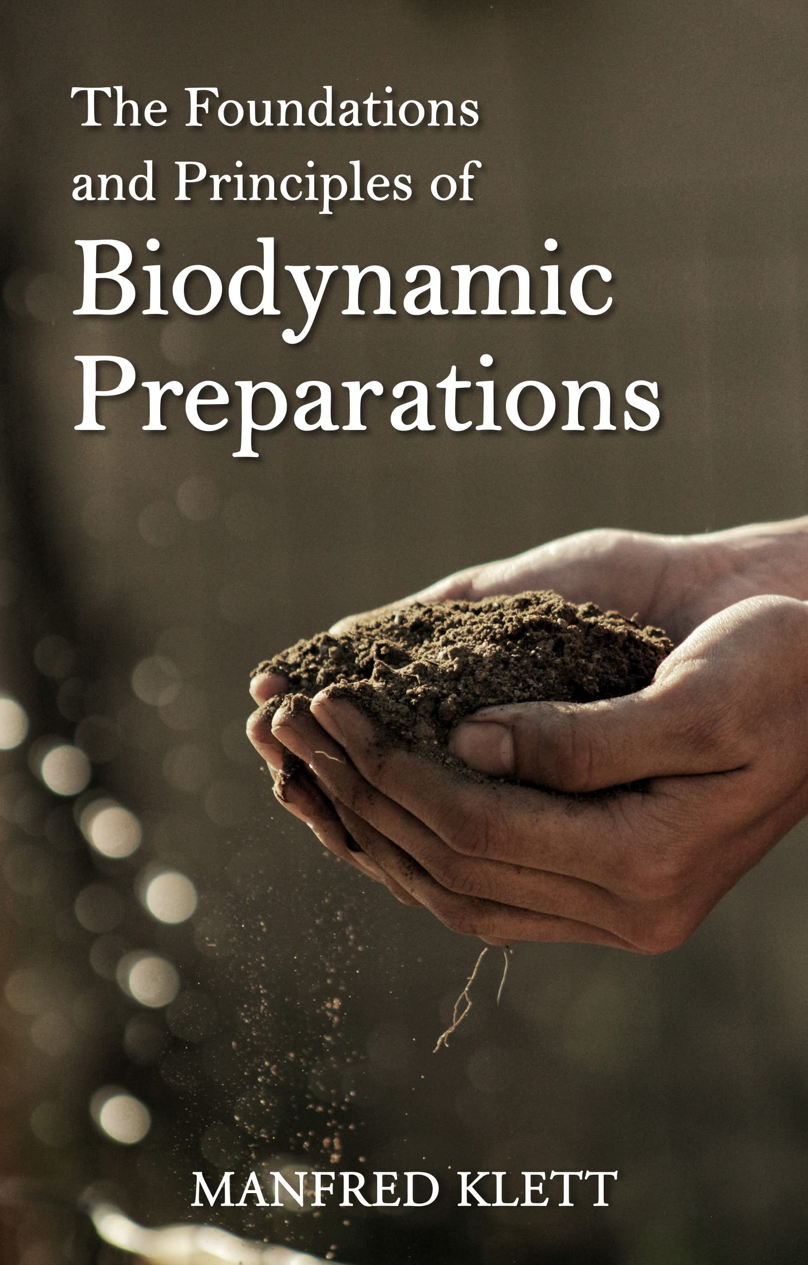 The Foundations and Principles of Biodynamic Pr. Klett, Jarman**