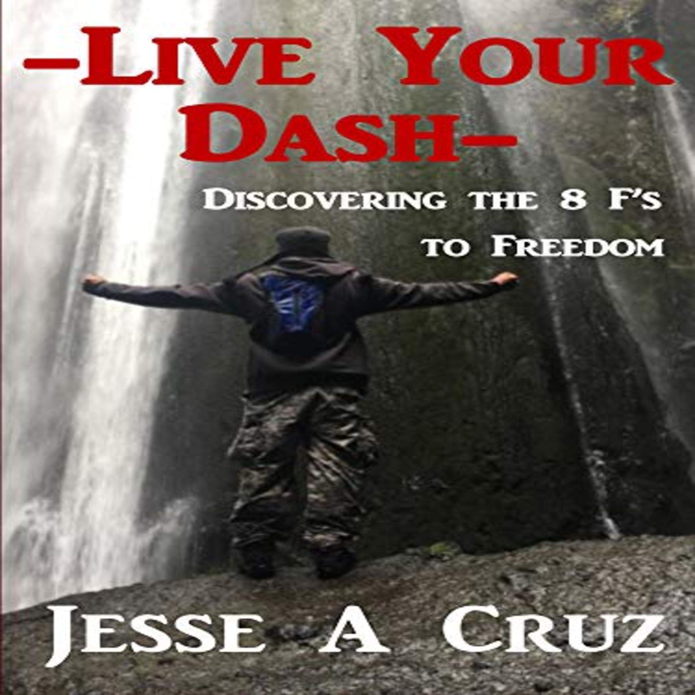 Live Your Dash: Discovering the 8 F's to Freedom