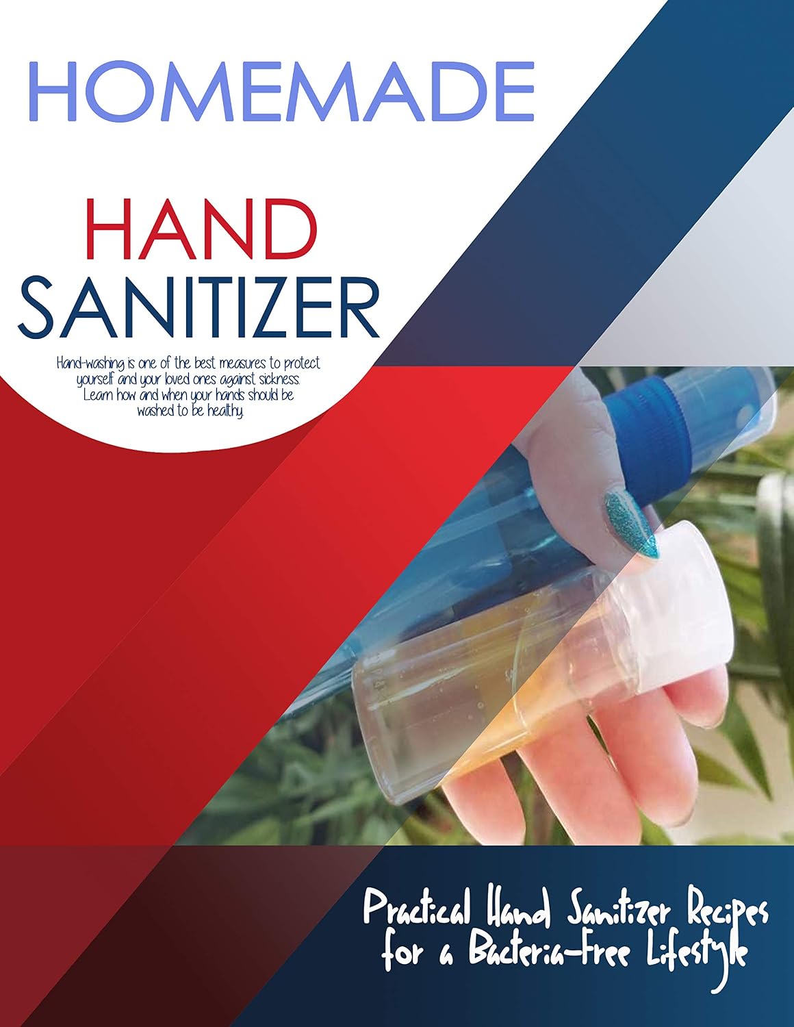 Homemade Hand Sanitizer: A Practical Guide to Make Your Own Hand Sanitizer to Fight Against Viruses and Bacteria for a Healthier and Germ-Free Lifestyle      Kindle Edition