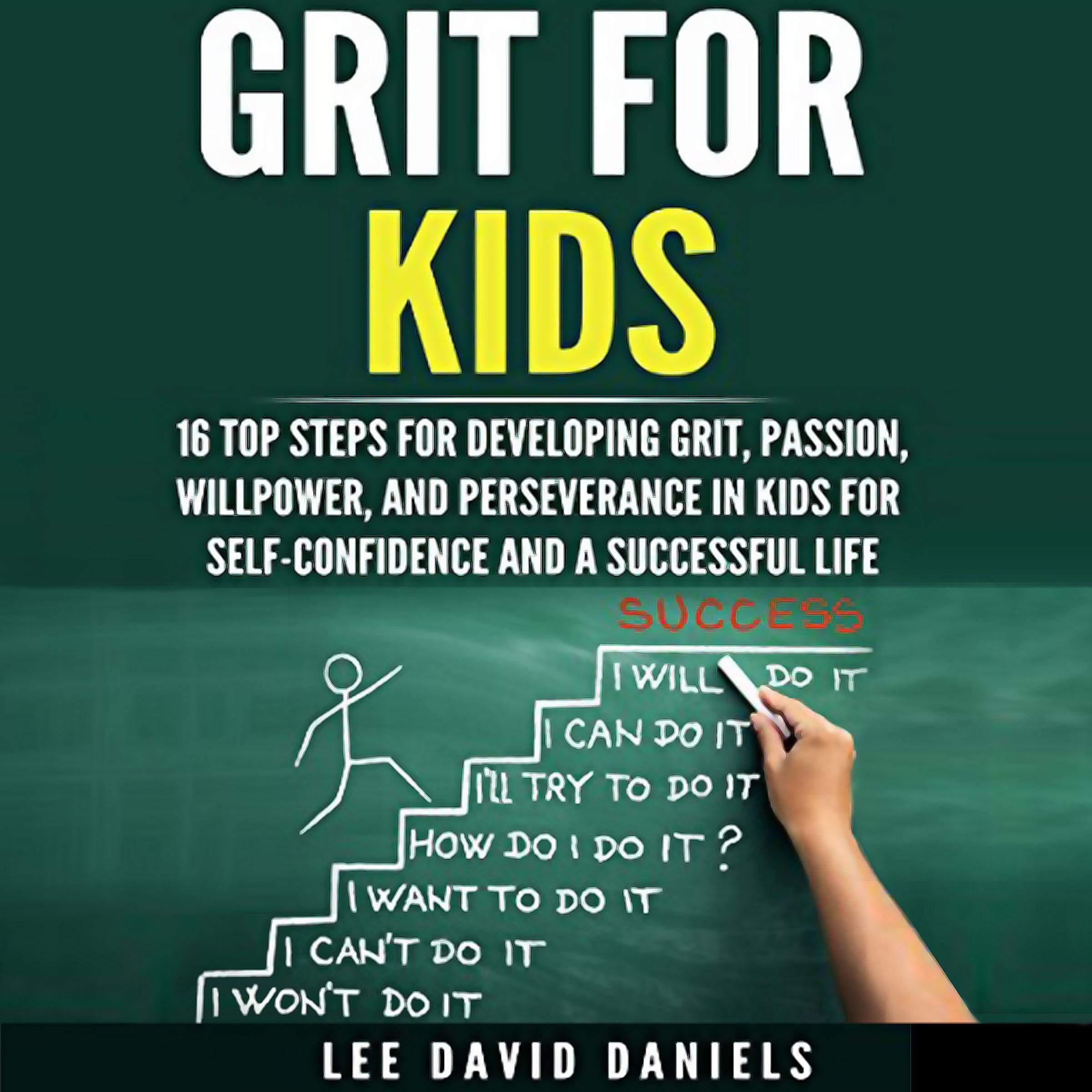 Cover art for Grit for Kids: 16 Top Steps for Developing Grit, Passion, Willpower, and Perseverance in Kids for Self-Confidence and a Successful Life