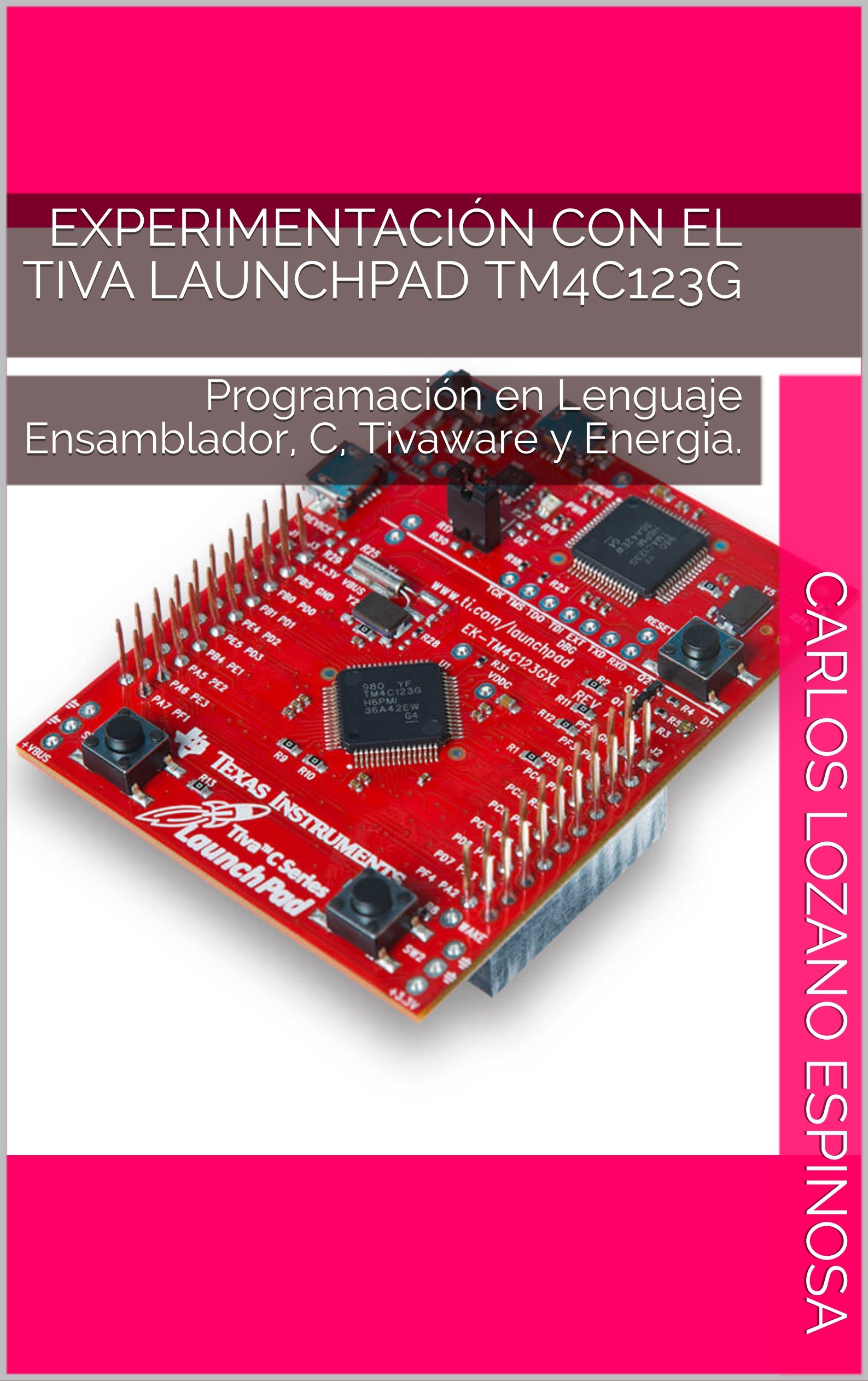 Experimentación con el Tiva Launchpad TM4C123G: Programación en Lenguaje Ensamblador, C, Tivaware y Energia. (Spanish Edition) Kindle Edition