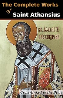 The Complete Works of St. Athanasius (20 Books): Cross-Linked to the Bible