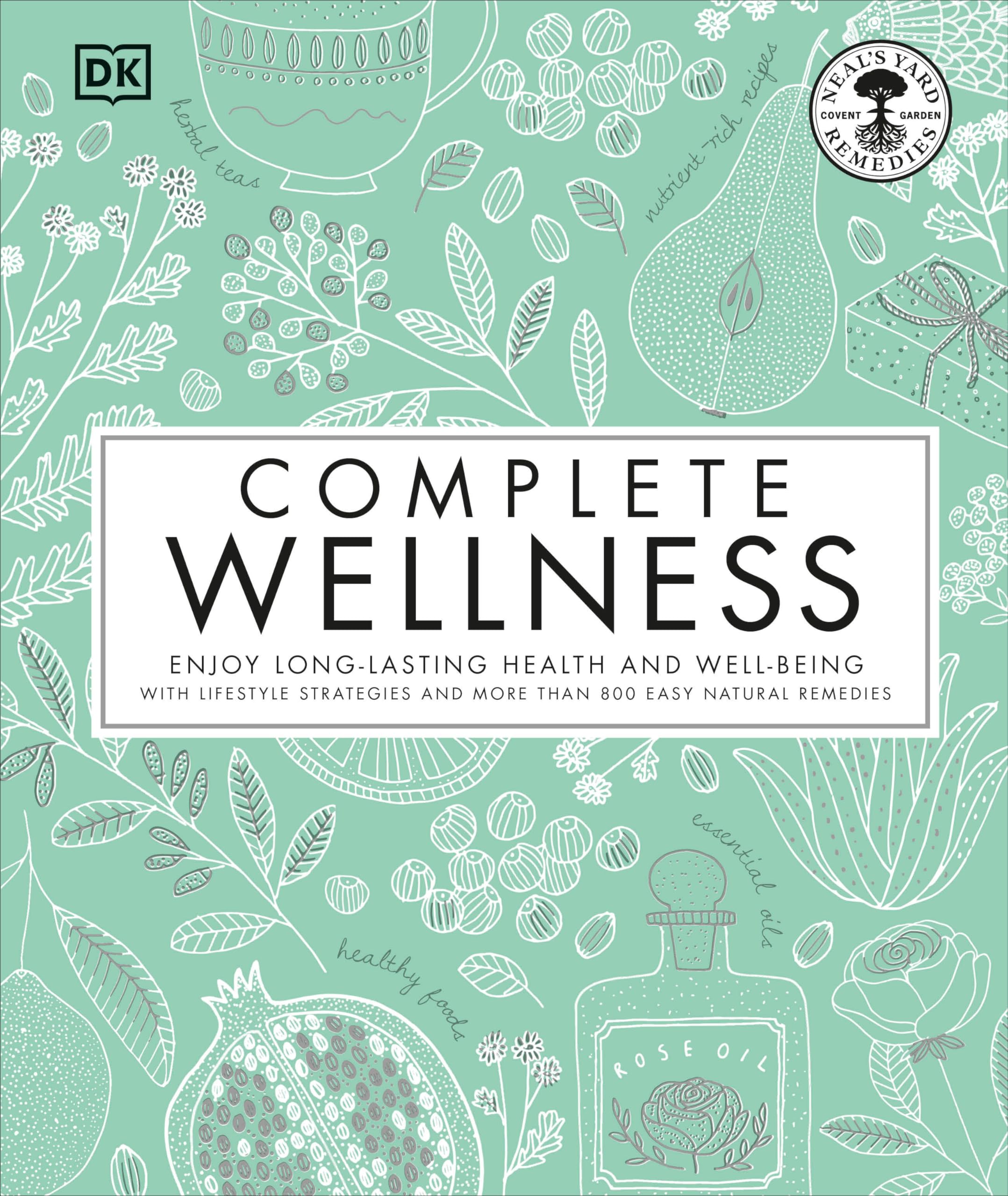 Complete Wellness: Enjoy long-lasting health and well-being with more than 800 natural remedies Hardcover – September 18, 2018