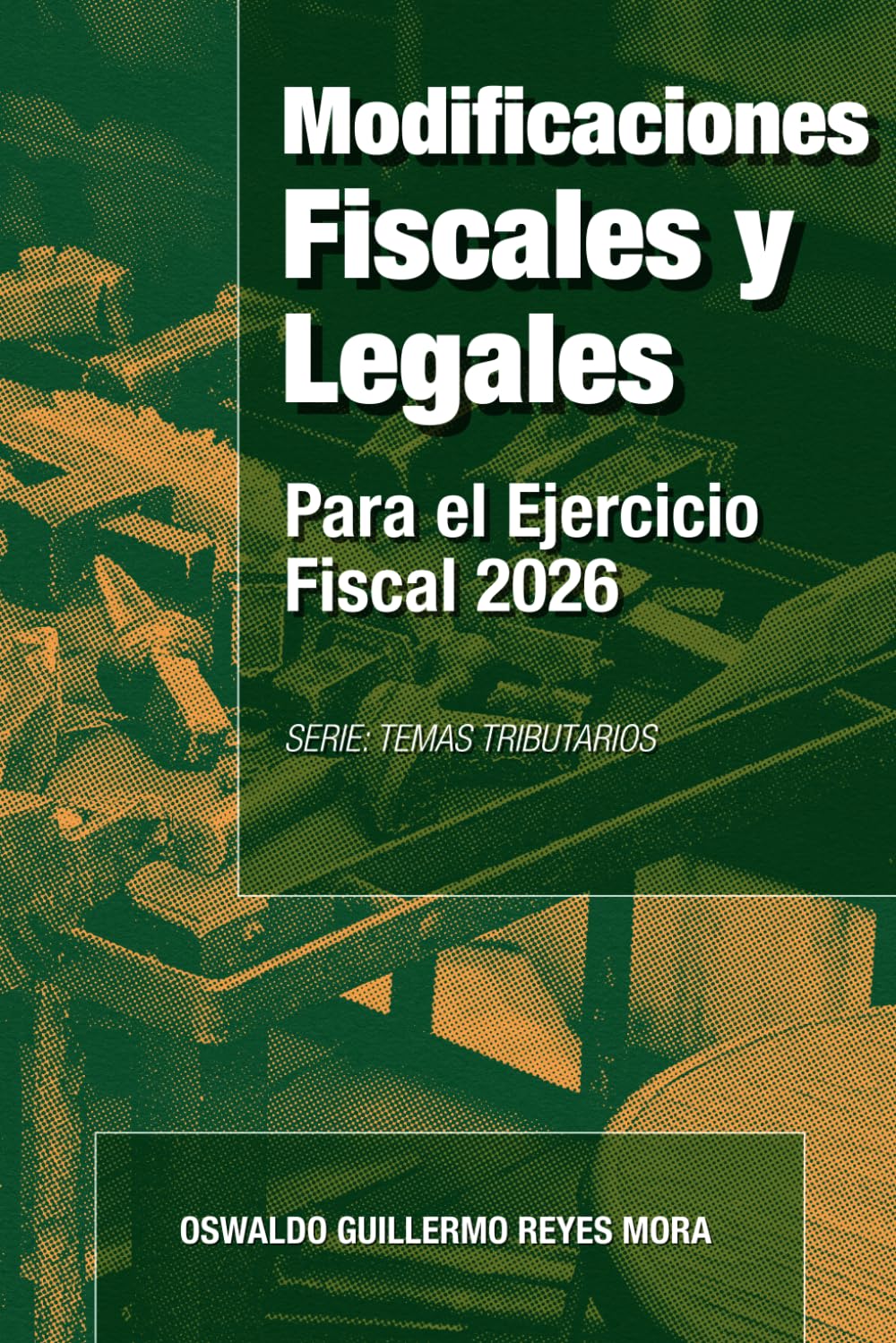 Modificaciones Fiscales y Legales para el Ejercicio Fiscal 2026: Cómo prevenir y realizar sus operaciones y actos jurídicos