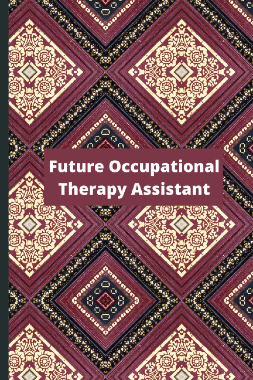 Future Occupational Therapy Assistant: Occupational Therapy Assistant Notebook Journal | Perfect Gifts Occupational Therapy Assistant