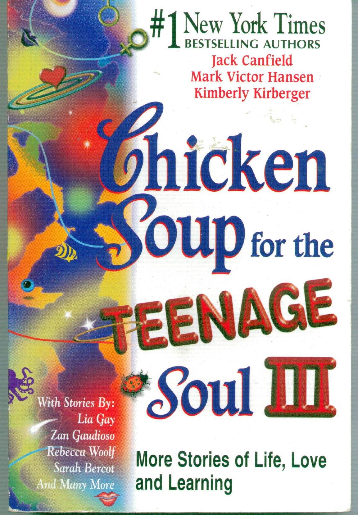 Chicken Soup for the Teenage Soul III: More Stories of Life, Love and Learning Canfield, Jack; Hansen, Mark Victor and Kirberger, Kimberly