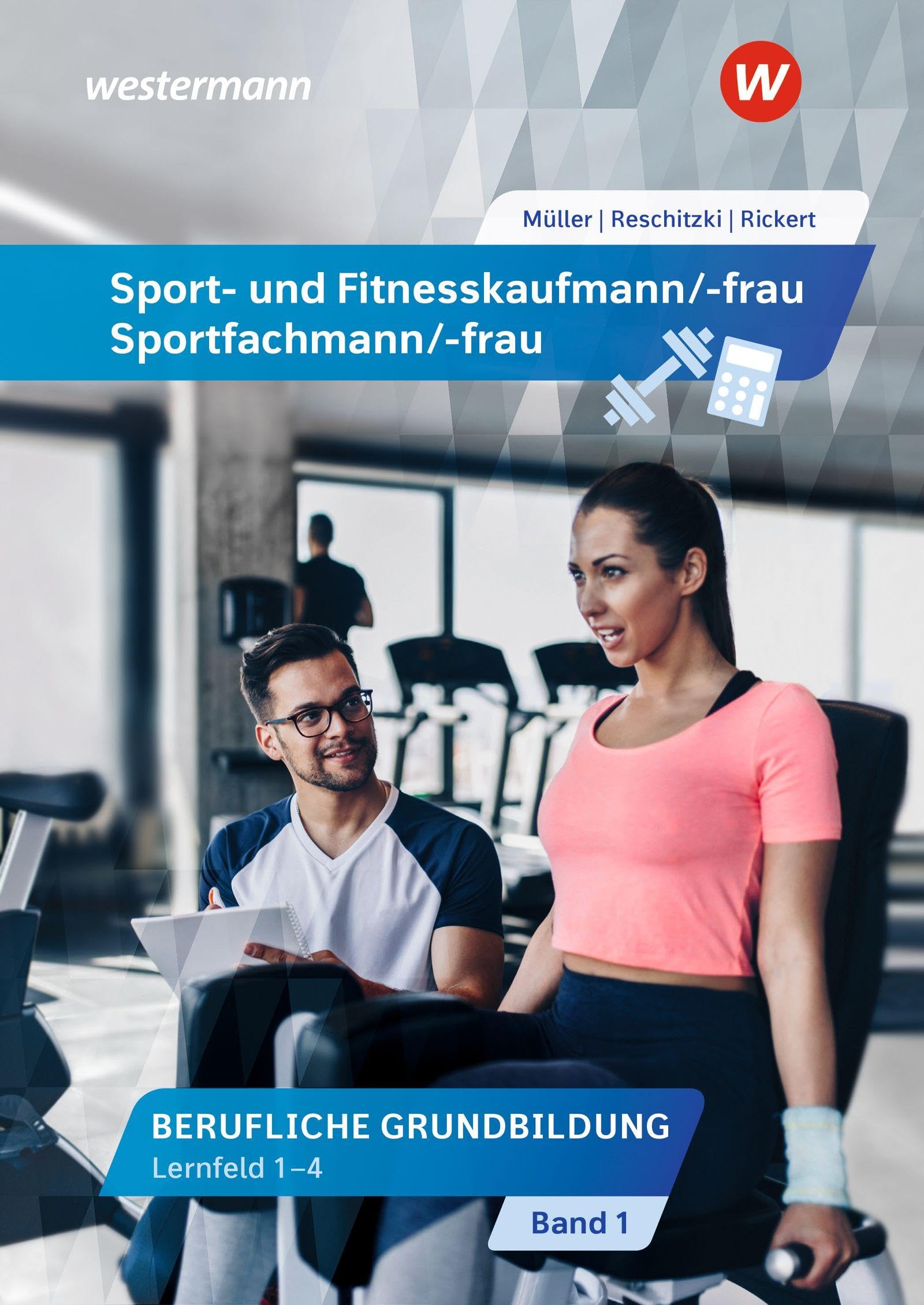 Sport- und Fitnesskaufmann/-frau: Berufliche Grundbildung: Lernfelder 1-4 Schulbuch (Sport- und Fitnesskaufmann/ -frau: Berufliche Grund- und Fachbildung)
