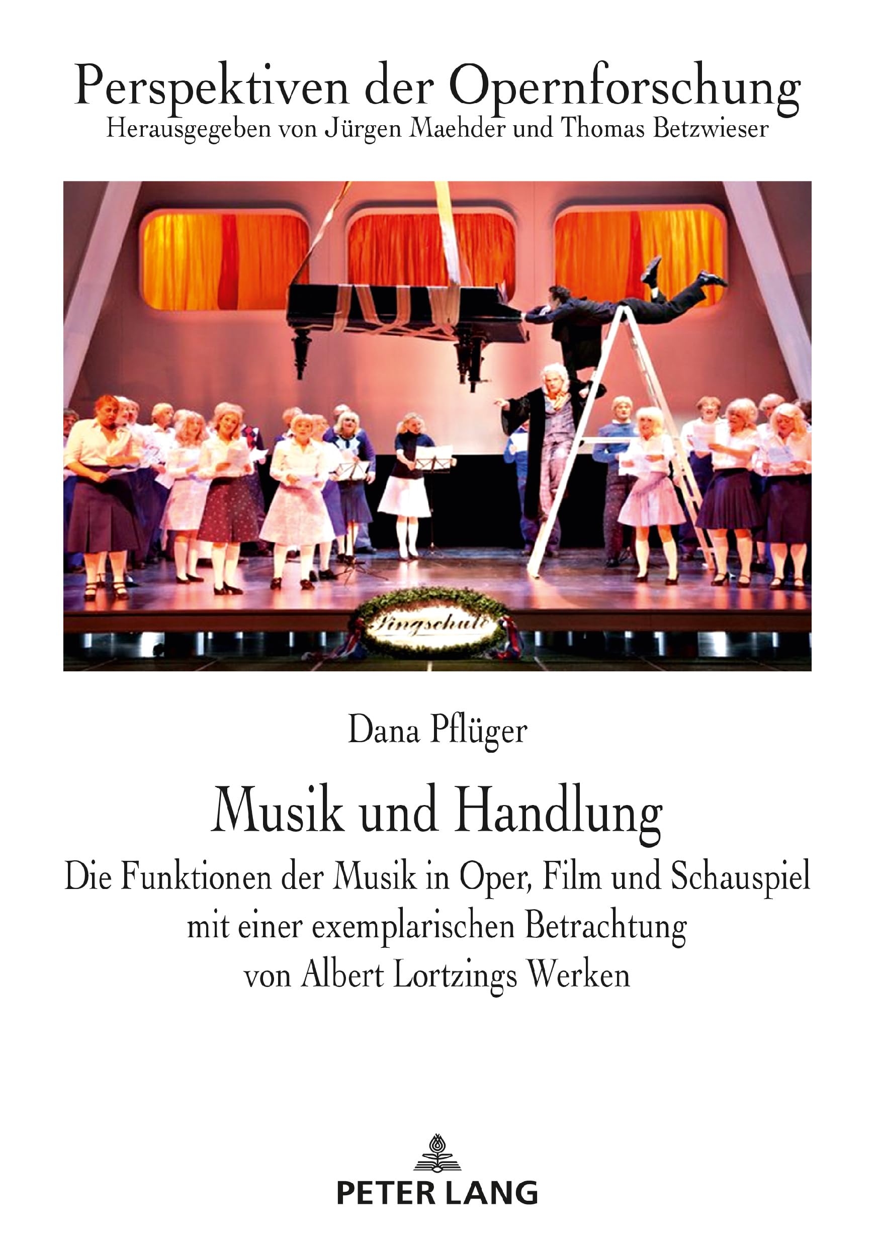 Musik und Handlung: Die Funktionen der Musik in Oper, Film und Schauspiel mit einer exemplarischen Betrachtung von Albert Lortzings Werken (Perspektiven der Opernforschung, Band 26)