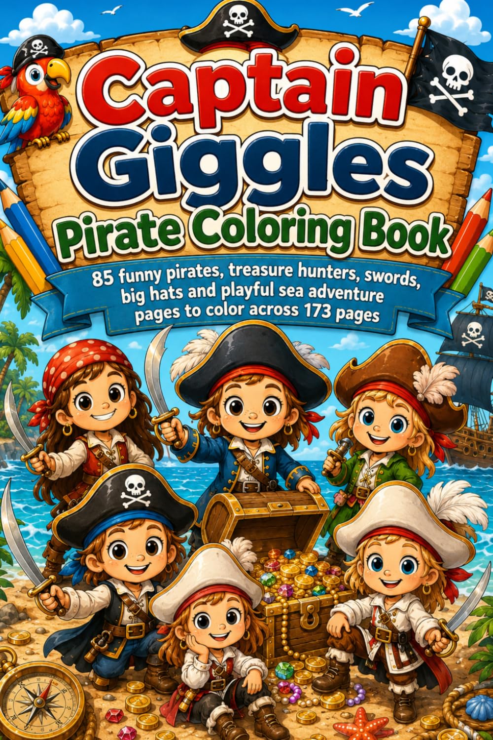 Captain Giggles Pirate Coloring Book: 85 funny pirates, treasure hunters, swords, big hats and playful sea adventure pages to color across 173 pages