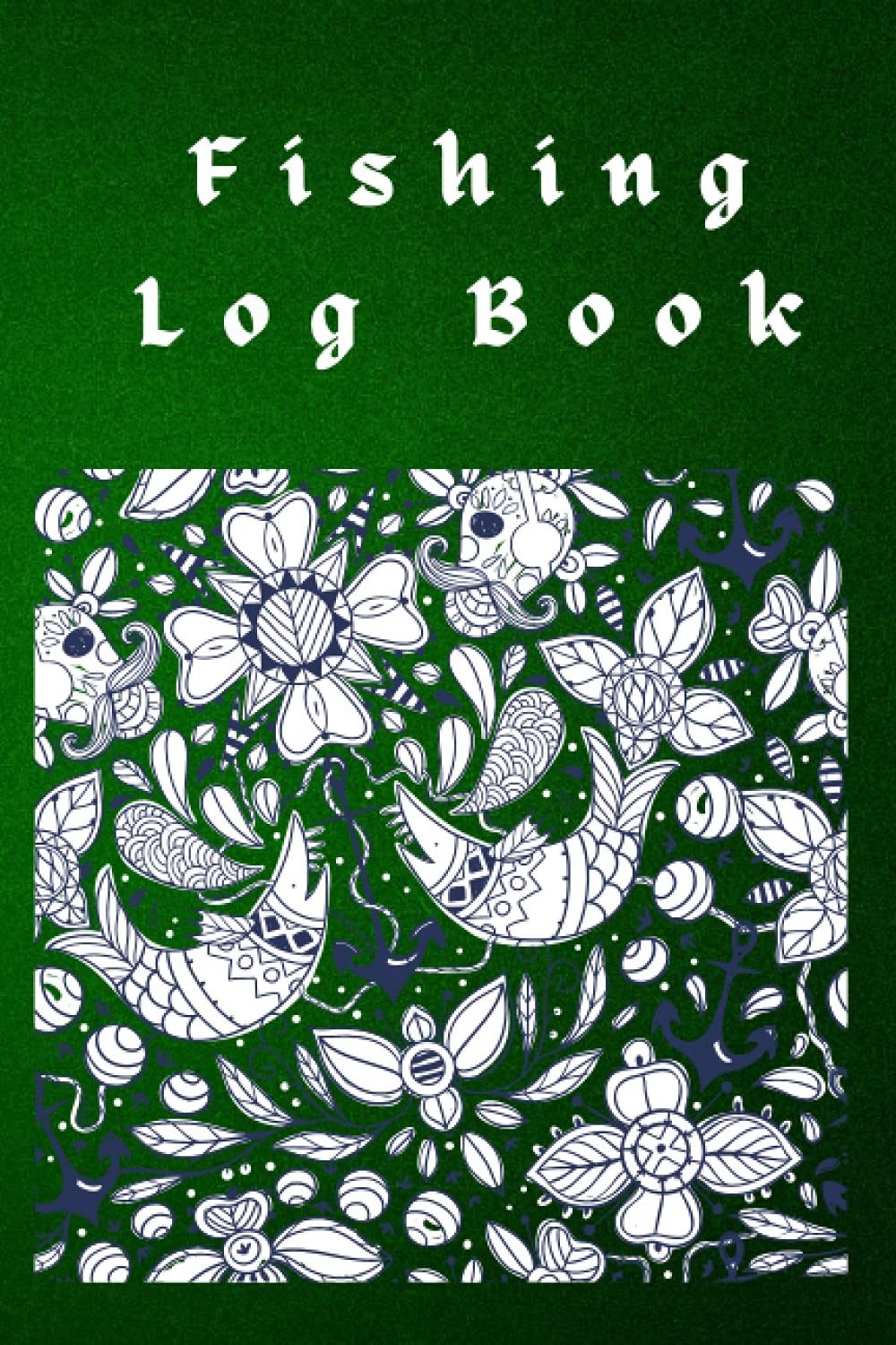 Fishing Log Book: Record Keeper and Notebook For The Serious Fisherman, Personal Record Of Fishing Adventure For Fisherman, A Handy Tool To Log Fishing Trip
