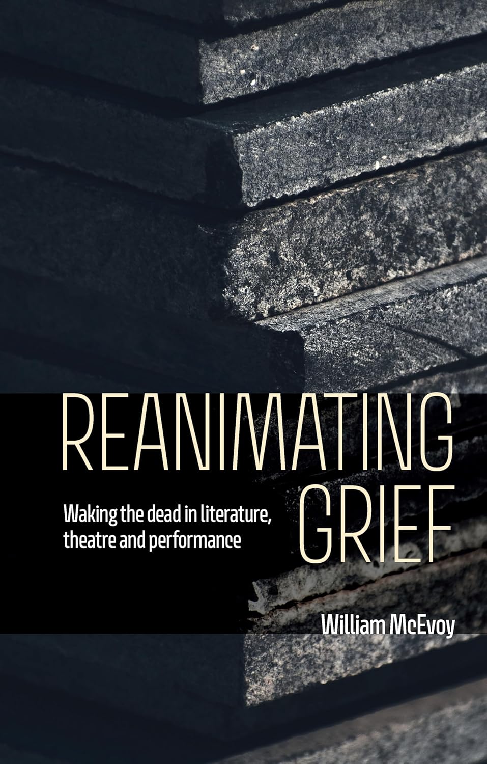 Reanimating grief: Waking the dead in literature, theatre and performance