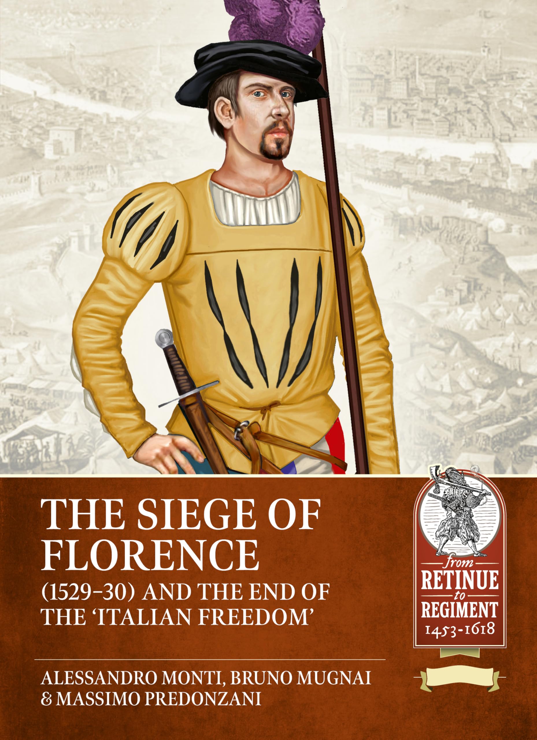 The Siege of Florence (1529-30) and the end of the 'Italian Freedom' (From Retinue to Regiment 1453-1618)