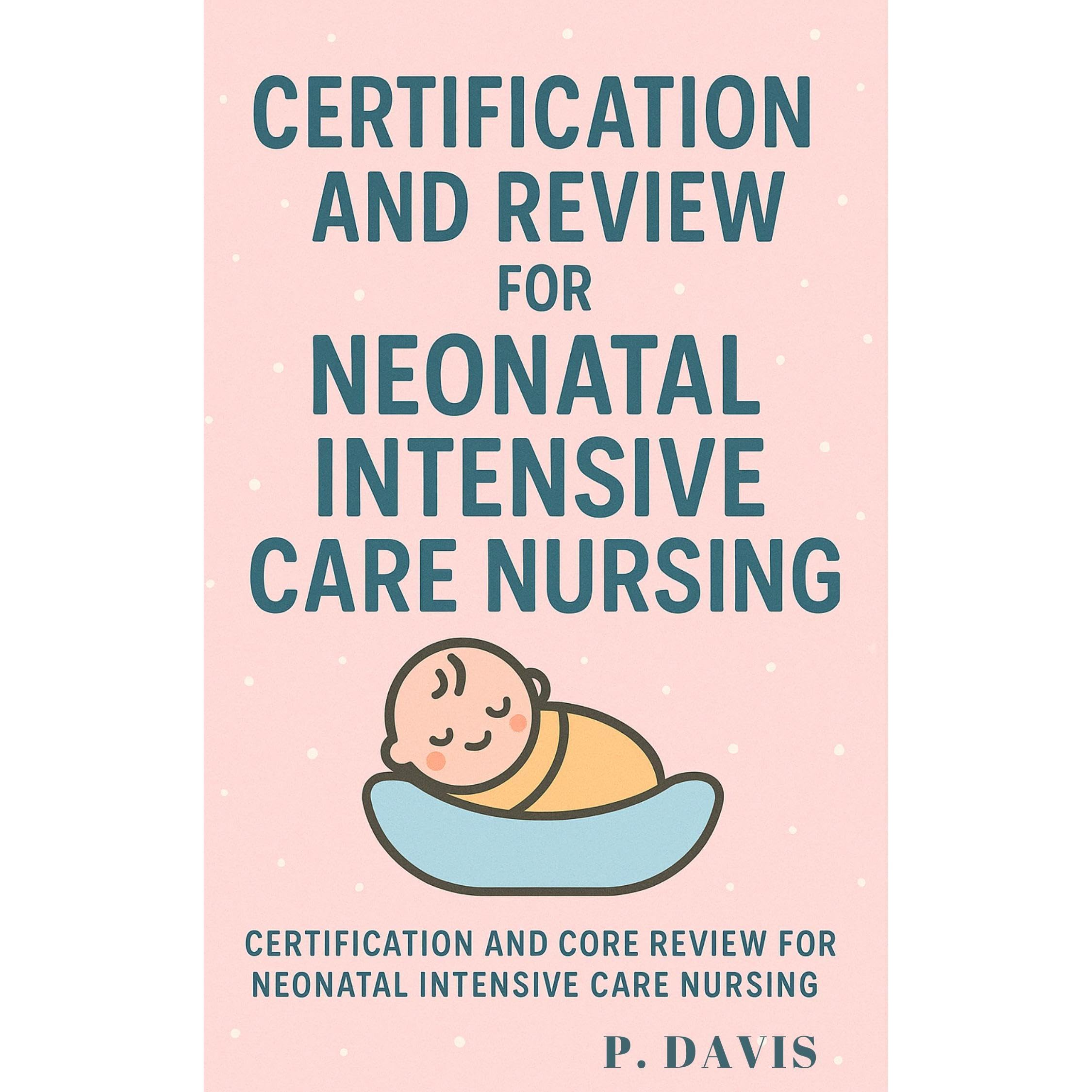 CERTIFICATION AND REVIEW FOR NEONATAL INTENSIVE CARE NURSING