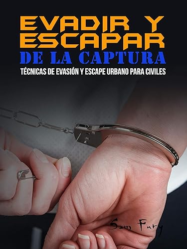 Evadir y Escapar de la Captura: Técnicas de Evasión y Escape Urbano para Civiles (Escape, Evasión y Supervivencia) (Spanish Edition)