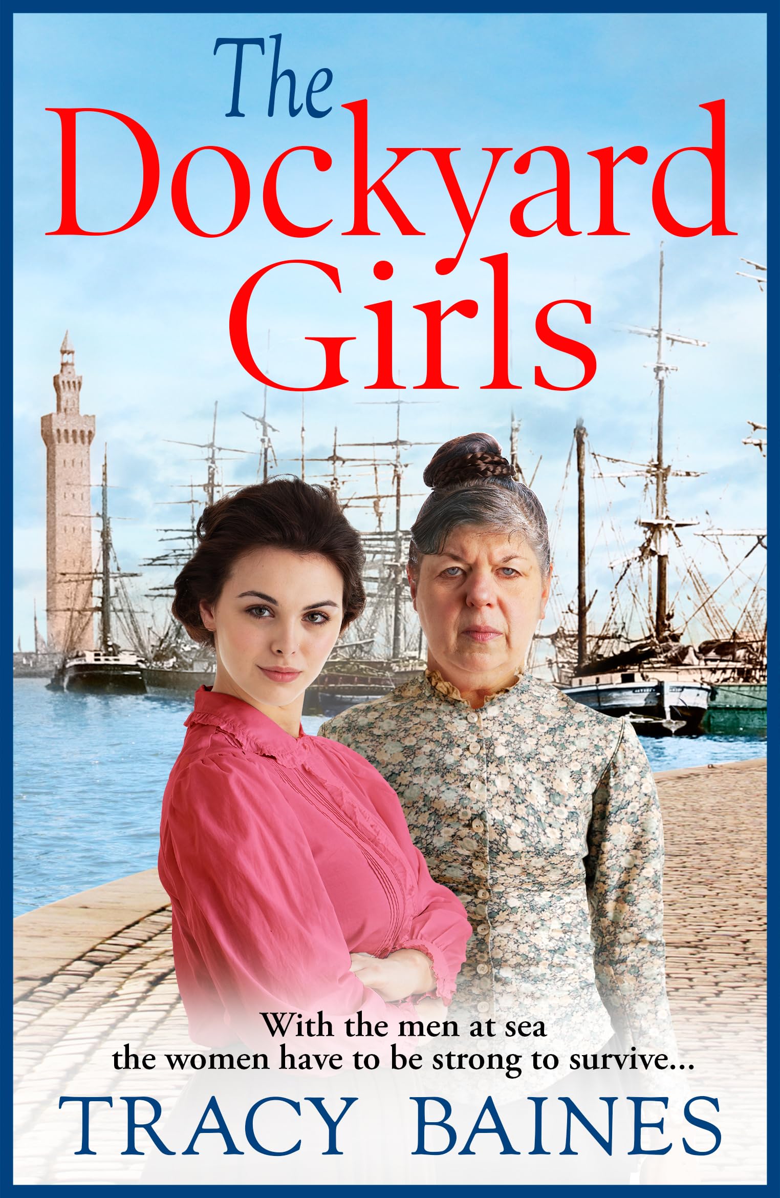 The Dockyard Girls: The start of a historical saga series by Tracy Baines (Fishers Wharf Book 1)