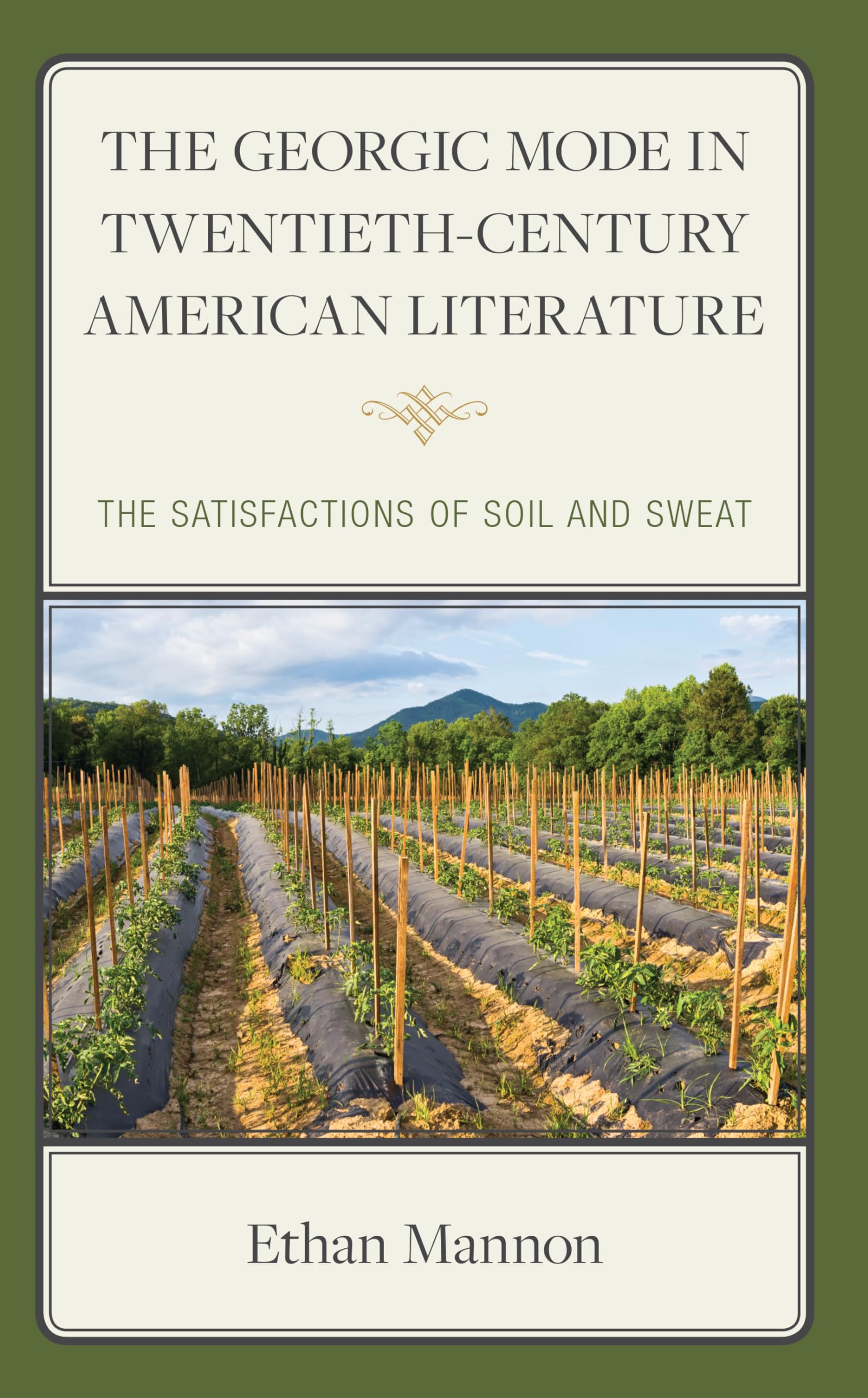 The Georgic Mode in Twentieth-Century American Literat: The Satisfactions of Soil and Sweat